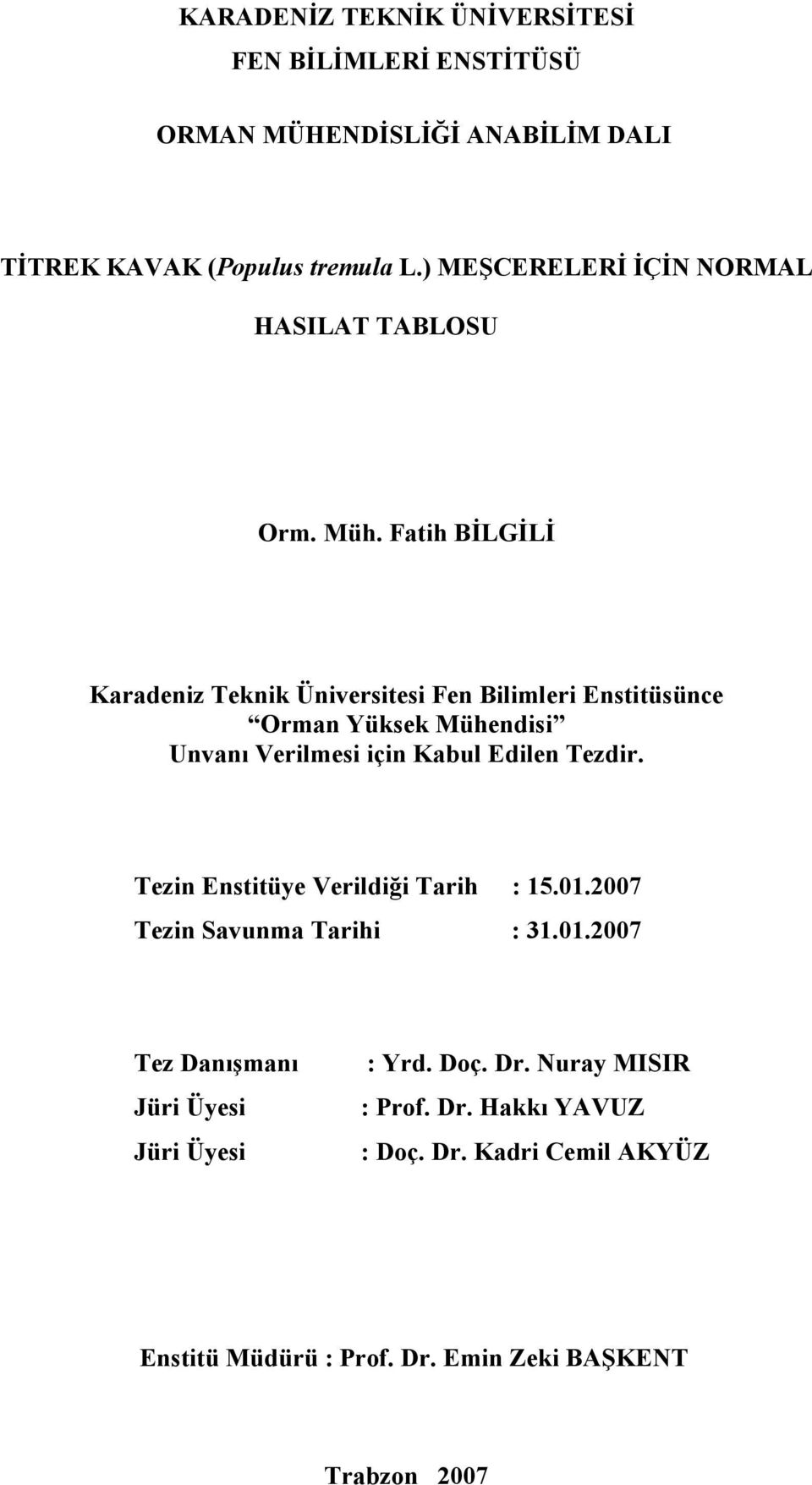 Fatih BĐLGĐLĐ Karadeniz Teknik Üniversitesi Fen Bilimleri Enstitüsünce Orman Yüksek Mühendisi Unvanı Verilmesi için Kabul Edilen Tezdir.