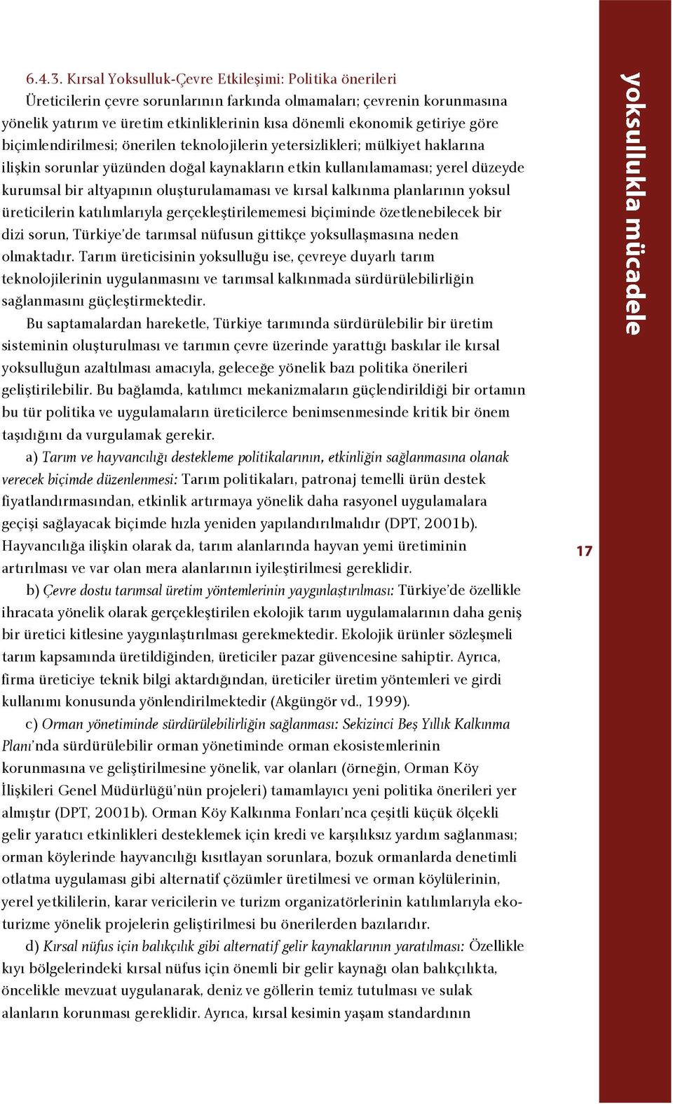 getiriye göre biçimlendirilmesi; önerilen teknolojilerin yetersizlikleri; mülkiyet haklar na iliflkin sorunlar yüzünden do al kaynaklar n etkin kullan lamamas ; yerel düzeyde kurumsal bir altyap n n