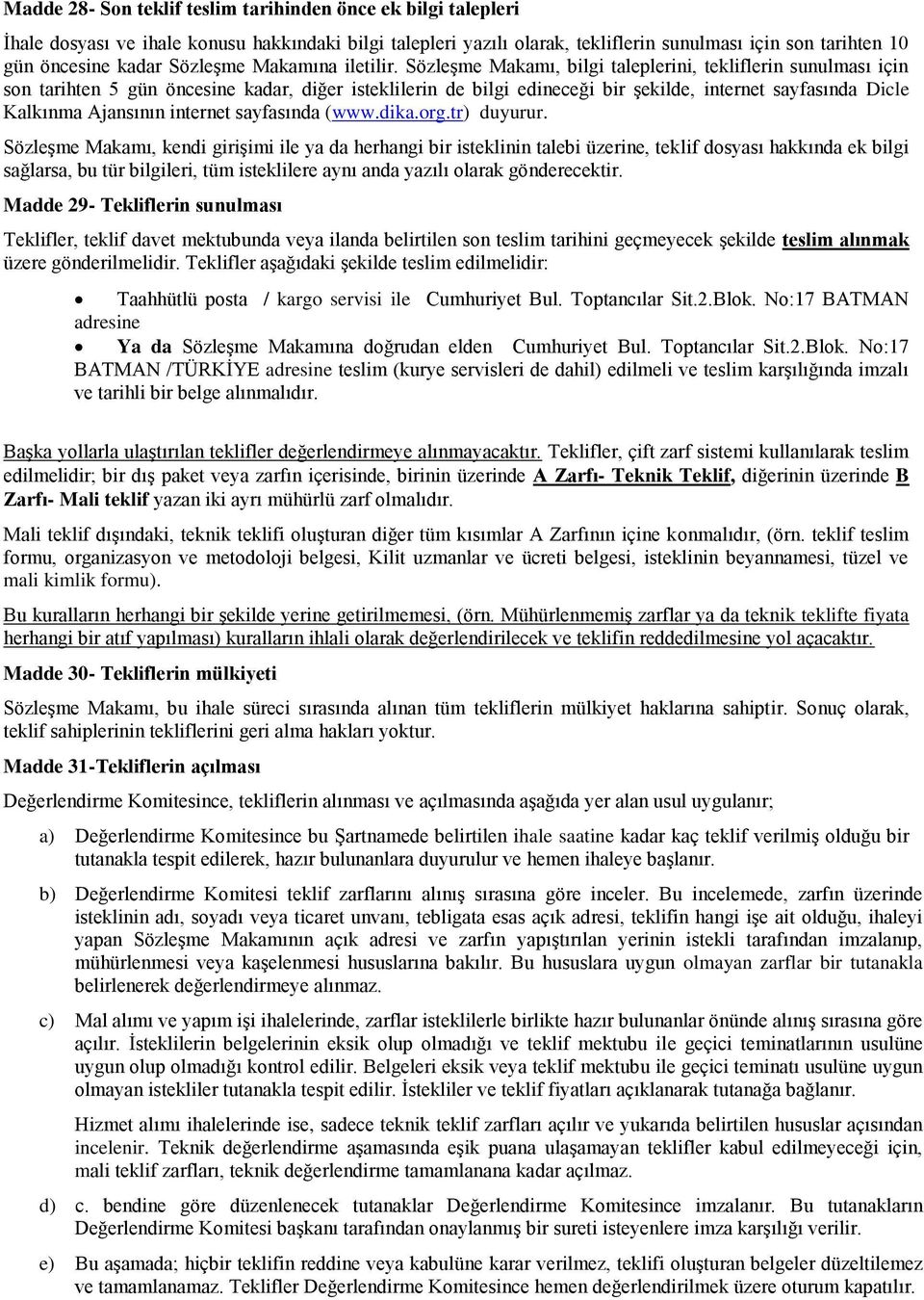 SözleĢme Makamı, bilgi taleplerini, tekliflerin sunulması için son tarihten 5 gün öncesine kadar, diğer isteklilerin de bilgi edineceği bir Ģekilde, internet sayfasında Dicle Kalkınma Ajansının