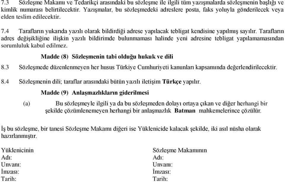 4 Tarafların yukarıda yazılı olarak bildirdiği adrese yapılacak tebligat kendisine yapılmıģ sayılır.