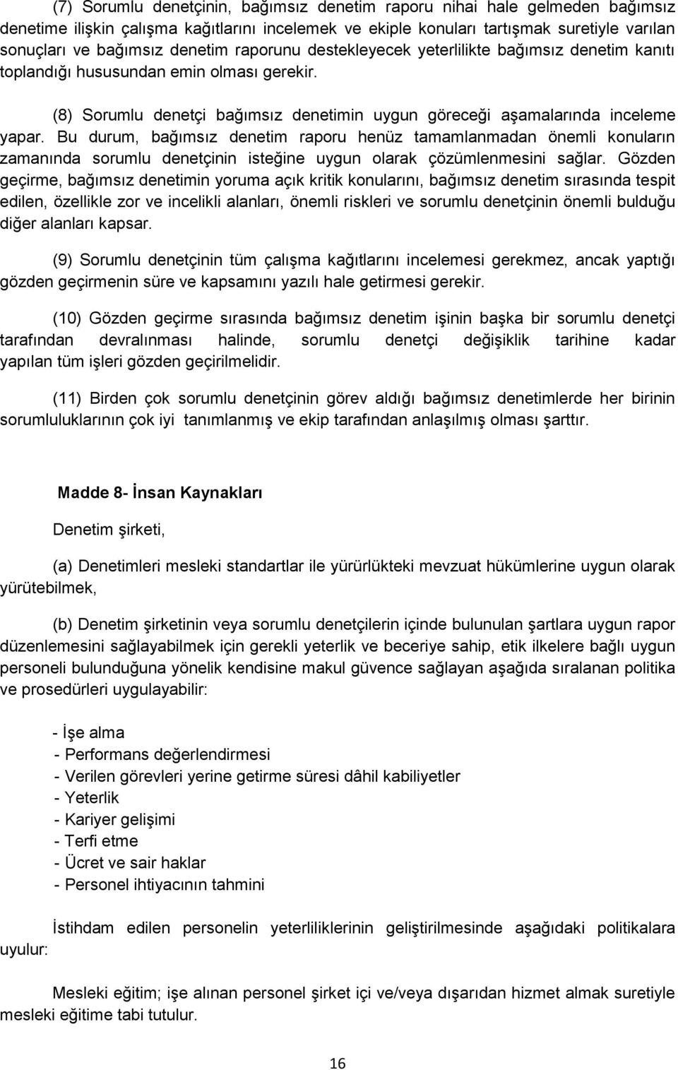 Bu durum, bağımsız denetim raporu henüz tamamlanmadan önemli konuların zamanında sorumlu denetçinin isteğine uygun olarak çözümlenmesini sağlar.