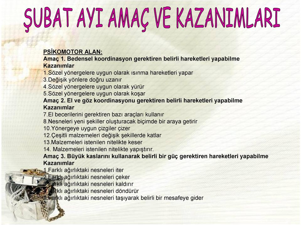 El becerilerini gerektiren bazı araçları kullanır 8.Nesneleri yeni şekiller oluşturacak biçimde bir araya getirir 10.Yönergeye uygun çizgiler çizer 12.Çeşitli malzemeleri değişik şekillerde katlar 13.