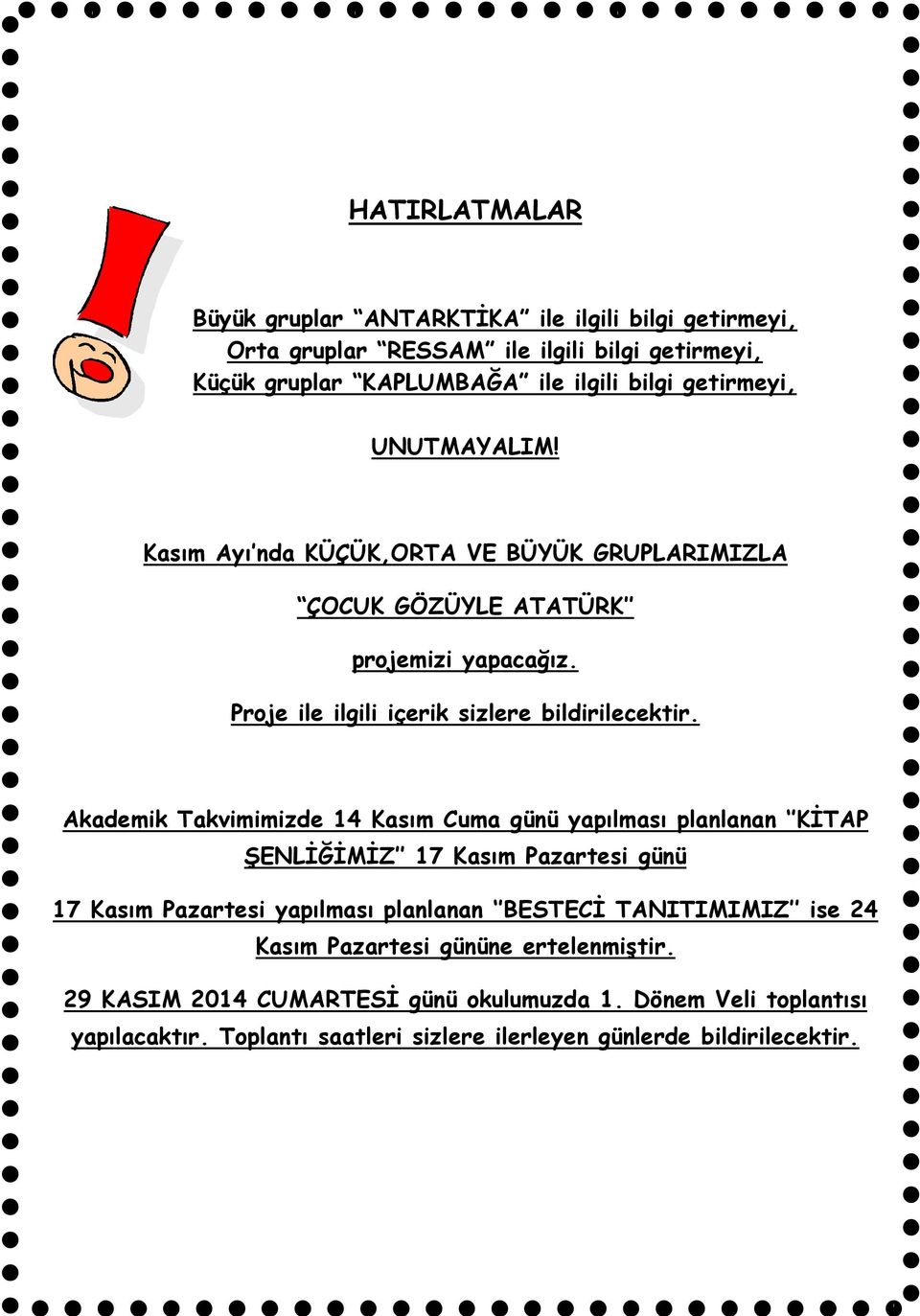 Akademik Takvimimizde 14 Kasım Cuma günü yapılması planlanan KİTAP ŞENLİĞİMİZ 17 Kasım Pazartesi günü 17 Kasım Pazartesi yapılması planlanan BESTECİ TANITIMIMIZ ise 24