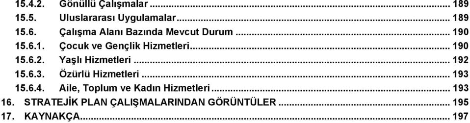 .. 9 5.6.. Özürlü Hizmetleri... 9 5.6.4. Aile, Toplum ve Kadın Hizmetleri... 9 6.