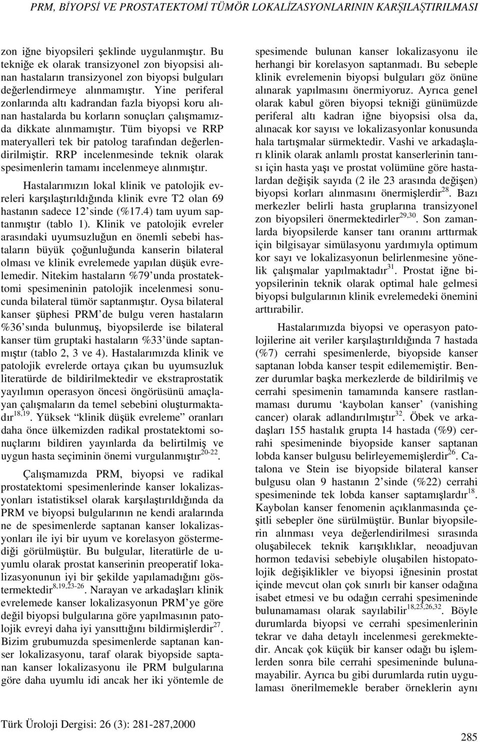 Yine periferal zonlarında altı kadrandan fazla biyopsi koru alınan hastalarda bu korların sonuçları çalışmamızda dikkate alınmamıştır.