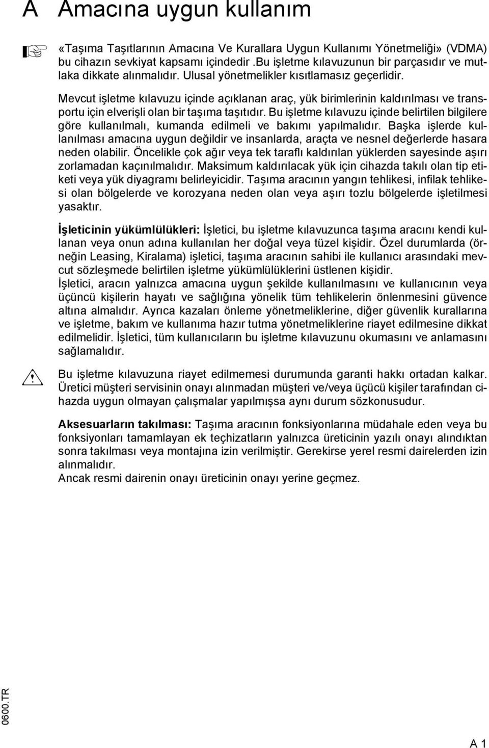 Mevcut işletme kılavuzu içinde açıklanan araç, yük birimlerinin kaldırılması ve transportu için elverişli olan bir taşıma taşıtıdır.