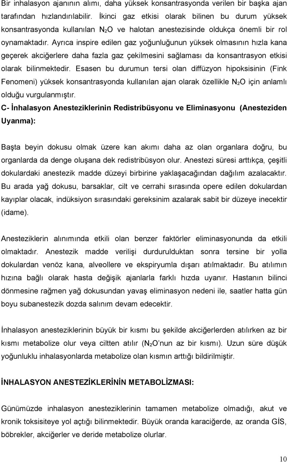 Ayrıca inspire edilen gaz yoğunluğunun yüksek olmasının hızla kana geçerek akciğerlere daha fazla gaz çekilmesini sağlaması da konsantrasyon etkisi olarak bilinmektedir.