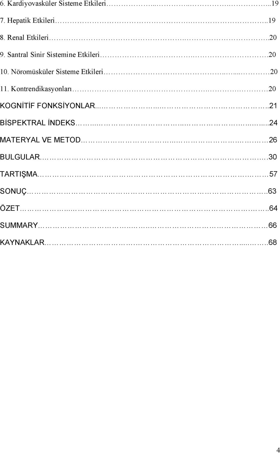 Kontrendikasyonları.. 20 KOGNİTİF FONKSİYONLAR.........21 BİSPEKTRAL İNDEKS.