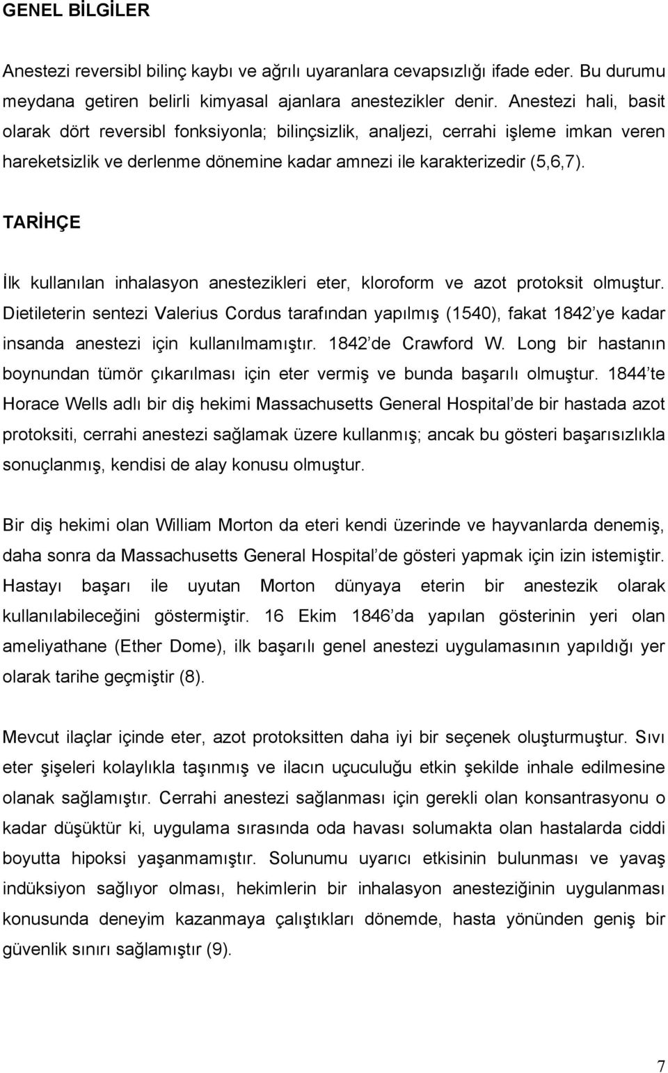 TARİHÇE İlk kullanılan inhalasyon anestezikleri eter, kloroform ve azot protoksit olmuştur.