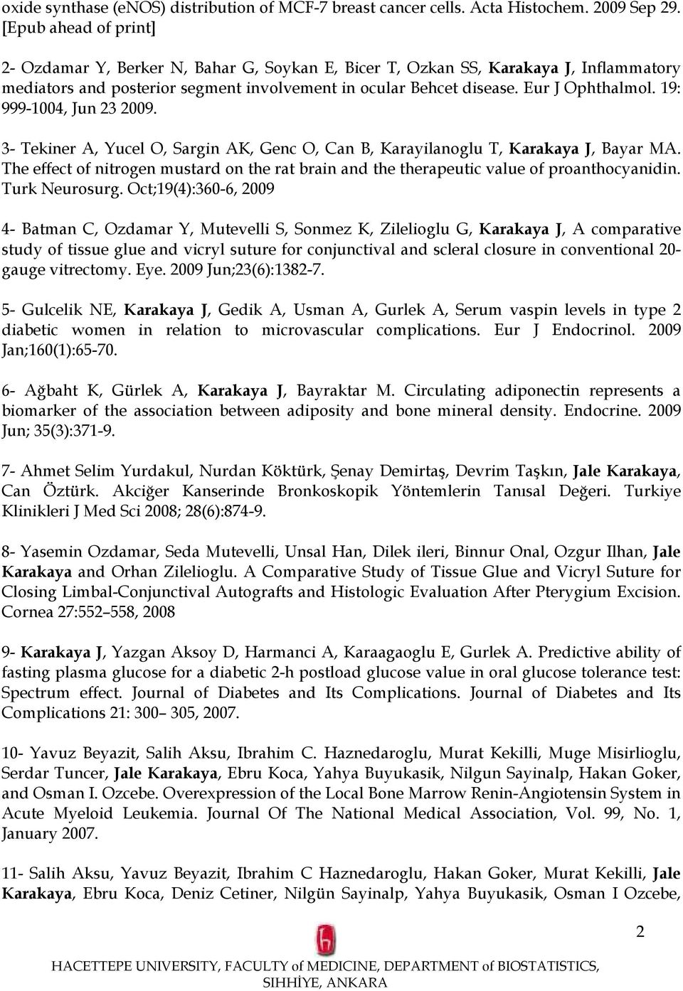 19: 999-1004, Jun 23 2009. 3- Tekiner A, Yucel O, Sargin AK, Genc O, Can B, Karayilanoglu T, Karakaya J, Bayar MA.