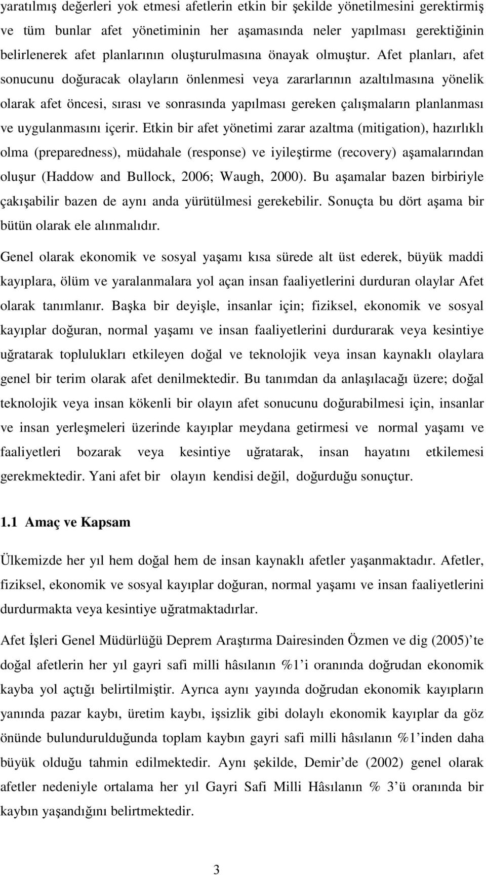 Afet planları, afet sonucunu doğuracak olayların önlenmesi veya zararlarının azaltılmasına yönelik olarak afet öncesi, sırası ve sonrasında yapılması gereken çalışmaların planlanması ve uygulanmasını