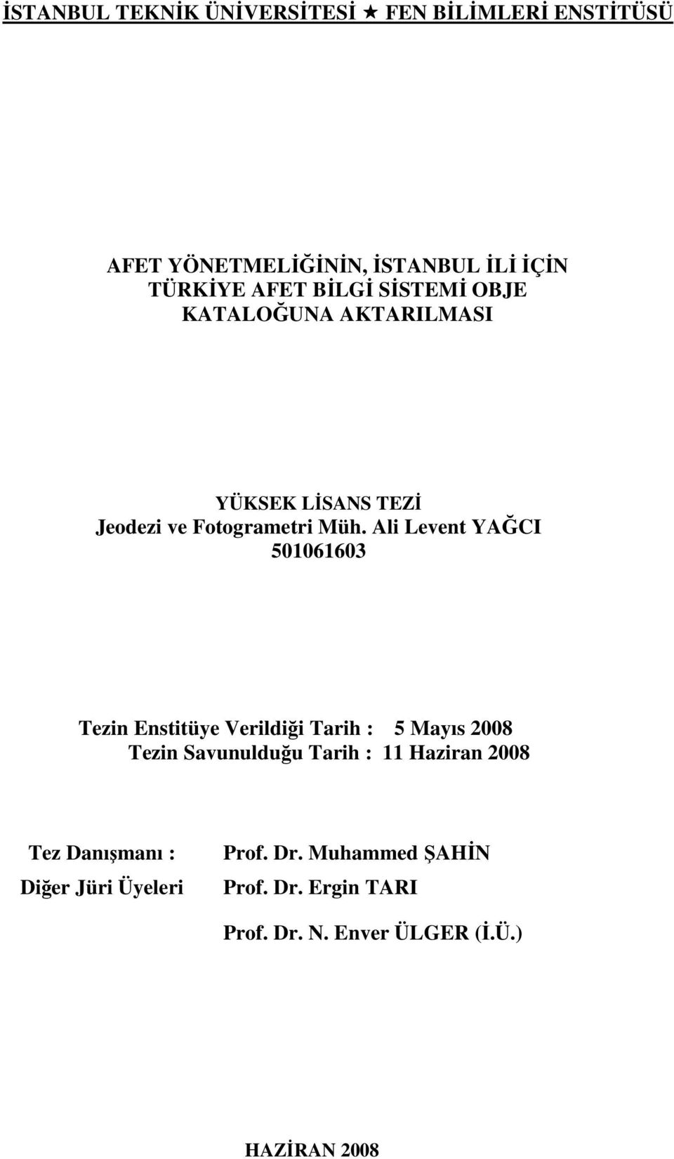 Ali Levent YAĞCI 501061603 Tezin Enstitüye Verildiği Tarih : 5 Mayıs 2008 Tezin Savunulduğu Tarih : 11