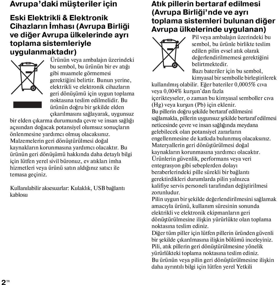 Bu ürünün doğru bir şekilde elden çıkarılmasını sağlayarak, uygunsuz bir elden çıkarma durumunda çevre ve insan sağlığı açısından doğacak potansiyel olumsuz sonuçların önlenmesine yardımcı olmuş