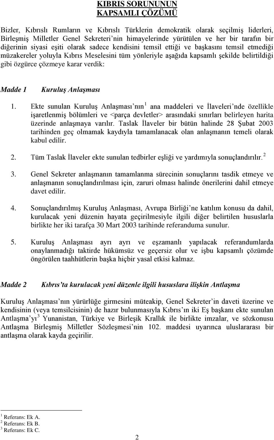 özgürce çözmeye karar verdik: Madde 1 Kuruluş Anlaşması 1.