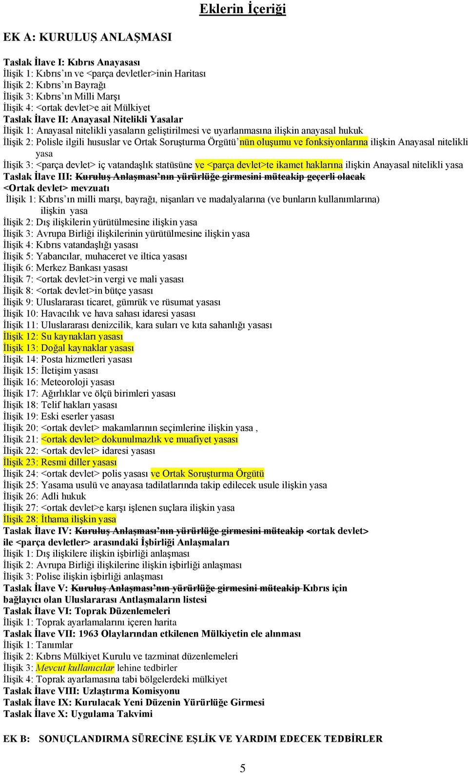 hususlar ve Ortak Soruşturma Örgütü nün oluşumu ve fonksiyonlarına ilişkin Anayasal nitelikli yasa İlişik 3: <parça devlet> iç vatandaşlık statüsüne ve <parça devlet>te ikamet haklarına ilişkin