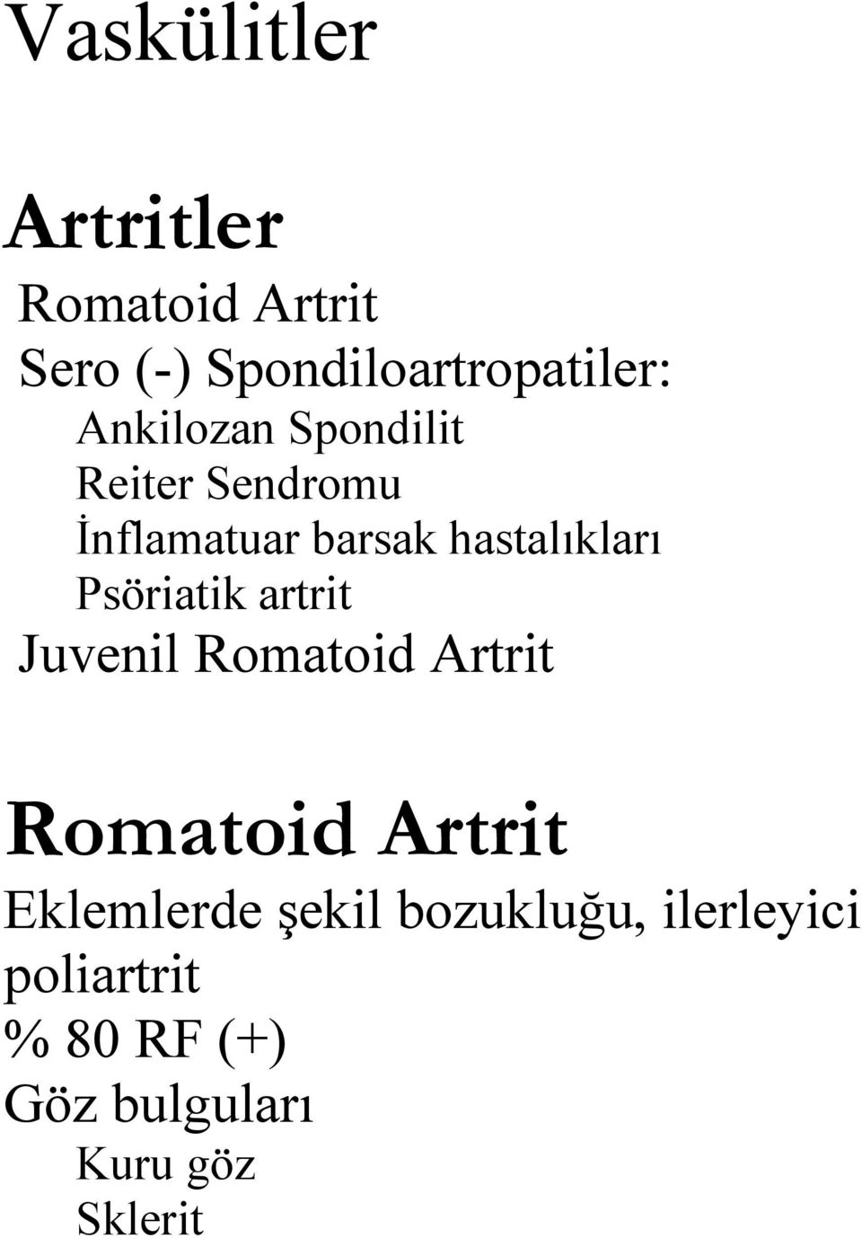 Psöriatik artrit Juvenil Romatoid Artrit Romatoid Artrit Eklemlerde