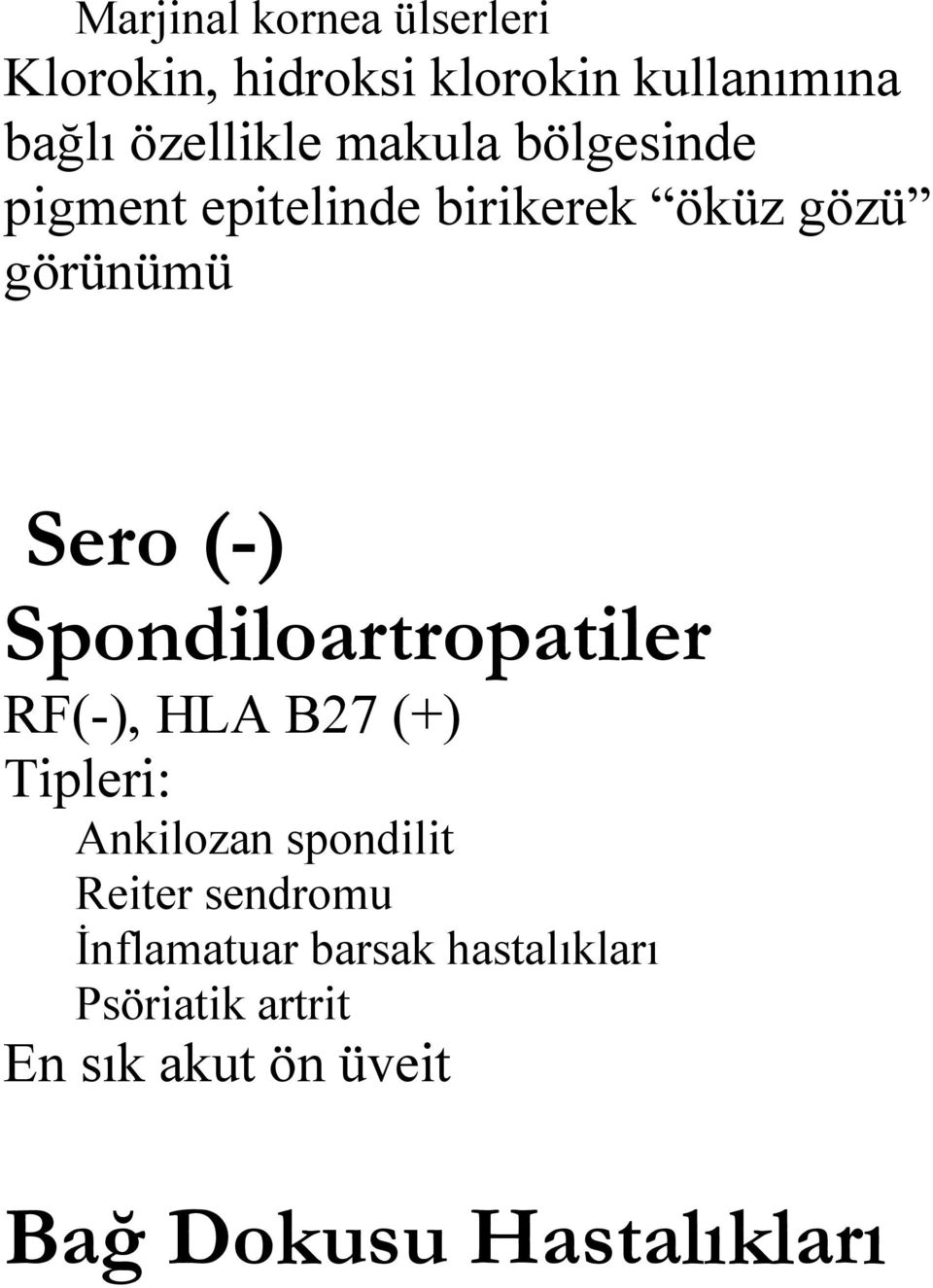 Spondiloartropatiler RF(-), HLA B27 (+) Tipleri: Ankilozan spondilit Reiter