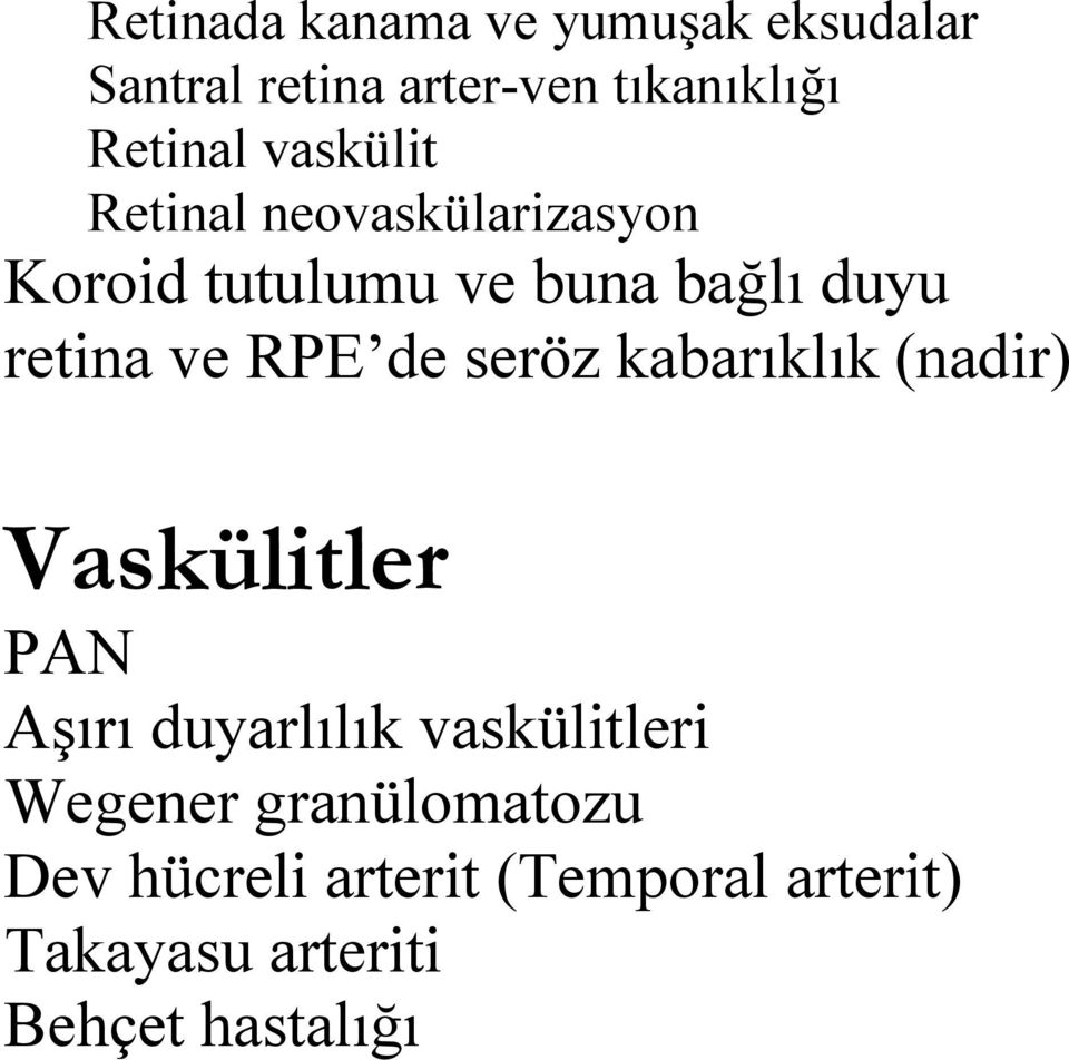 RPE de seröz kabarıklık (nadir) Vaskülitler PAN Aşırı duyarlılık vaskülitleri