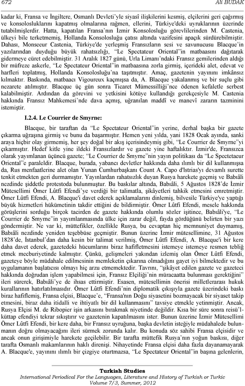 Castenia, ülkeyi bile terketmemiģ, Hollanda Konsolosluğu çatısı altında vazifesini apaçık sürdürebilmiģtir.