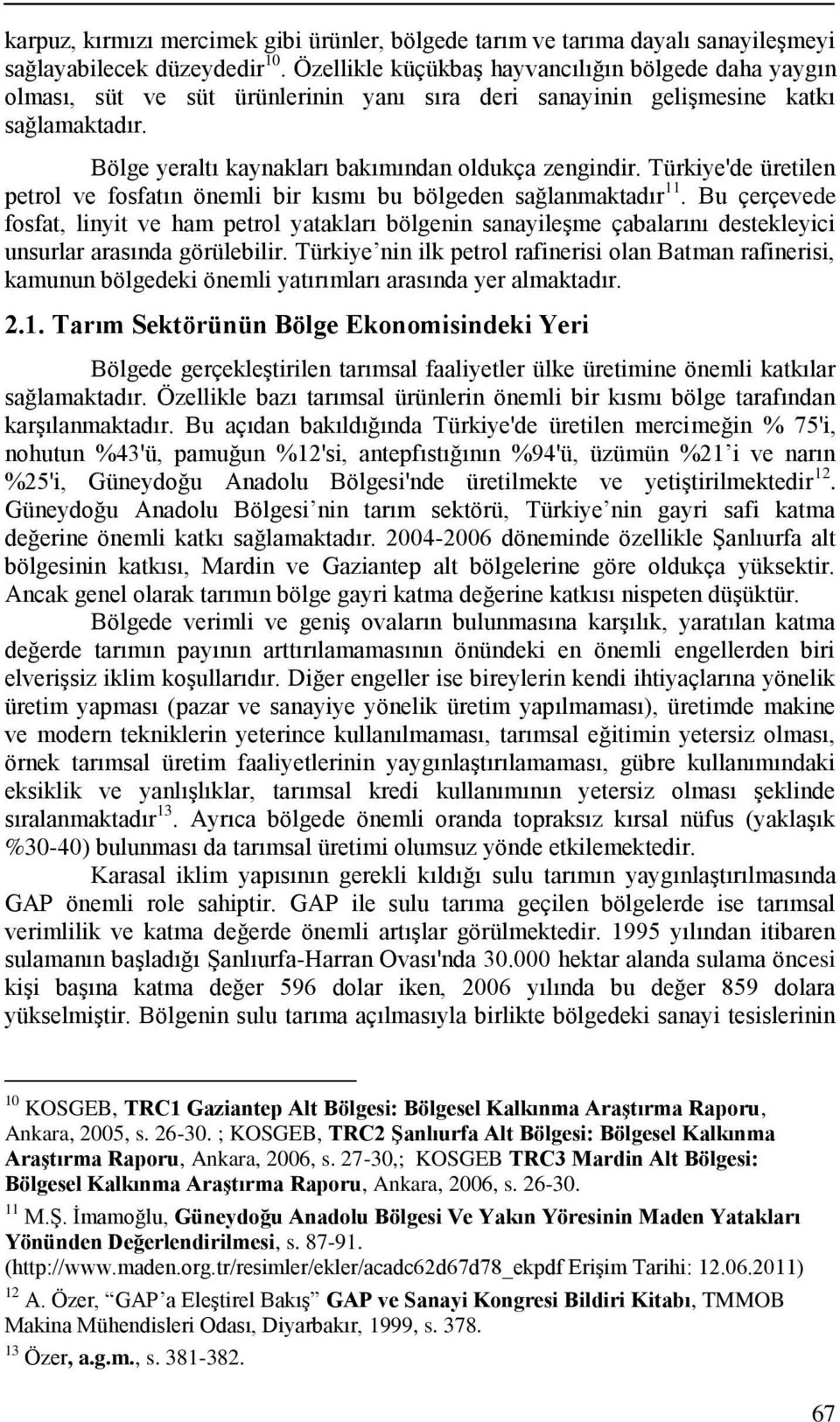 Türkiye'de üretilen petrol ve fosfatın önemli bir kısmı bu bölgeden sağlanmaktadır 11.