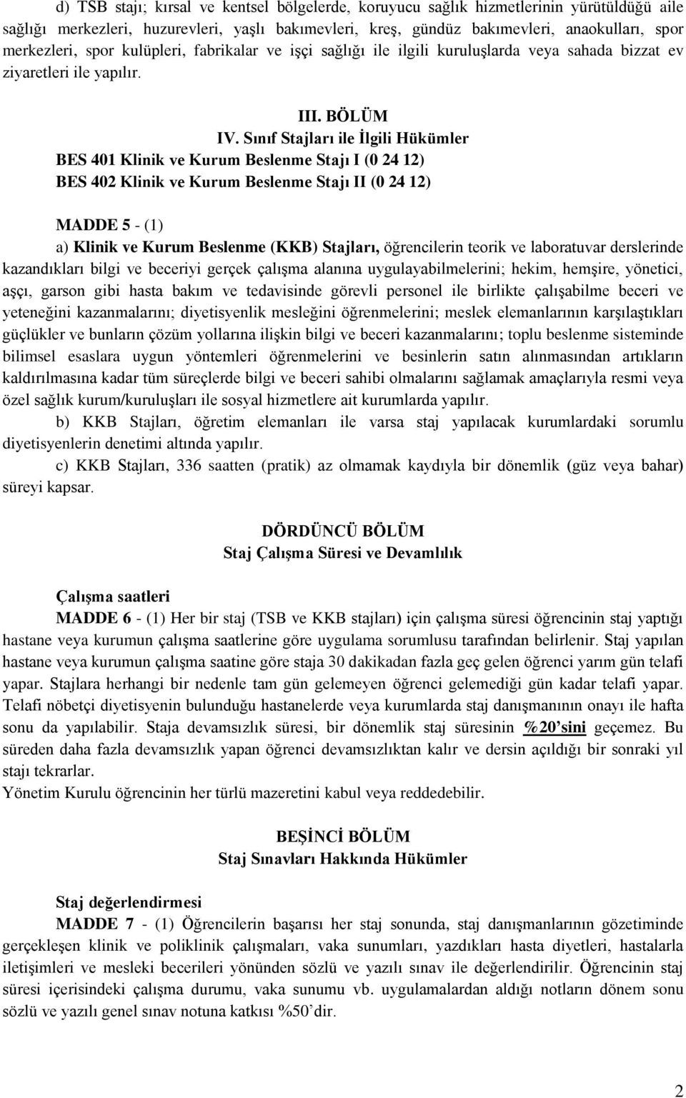 Sınıf Stajları ile İlgili Hükümler BES 401 Klinik ve Kurum Beslenme Stajı I (0 24 12) BES 402 Klinik ve Kurum Beslenme Stajı II (0 24 12) MADDE 5 - (1) a) Klinik ve Kurum Beslenme (KKB) Stajları,