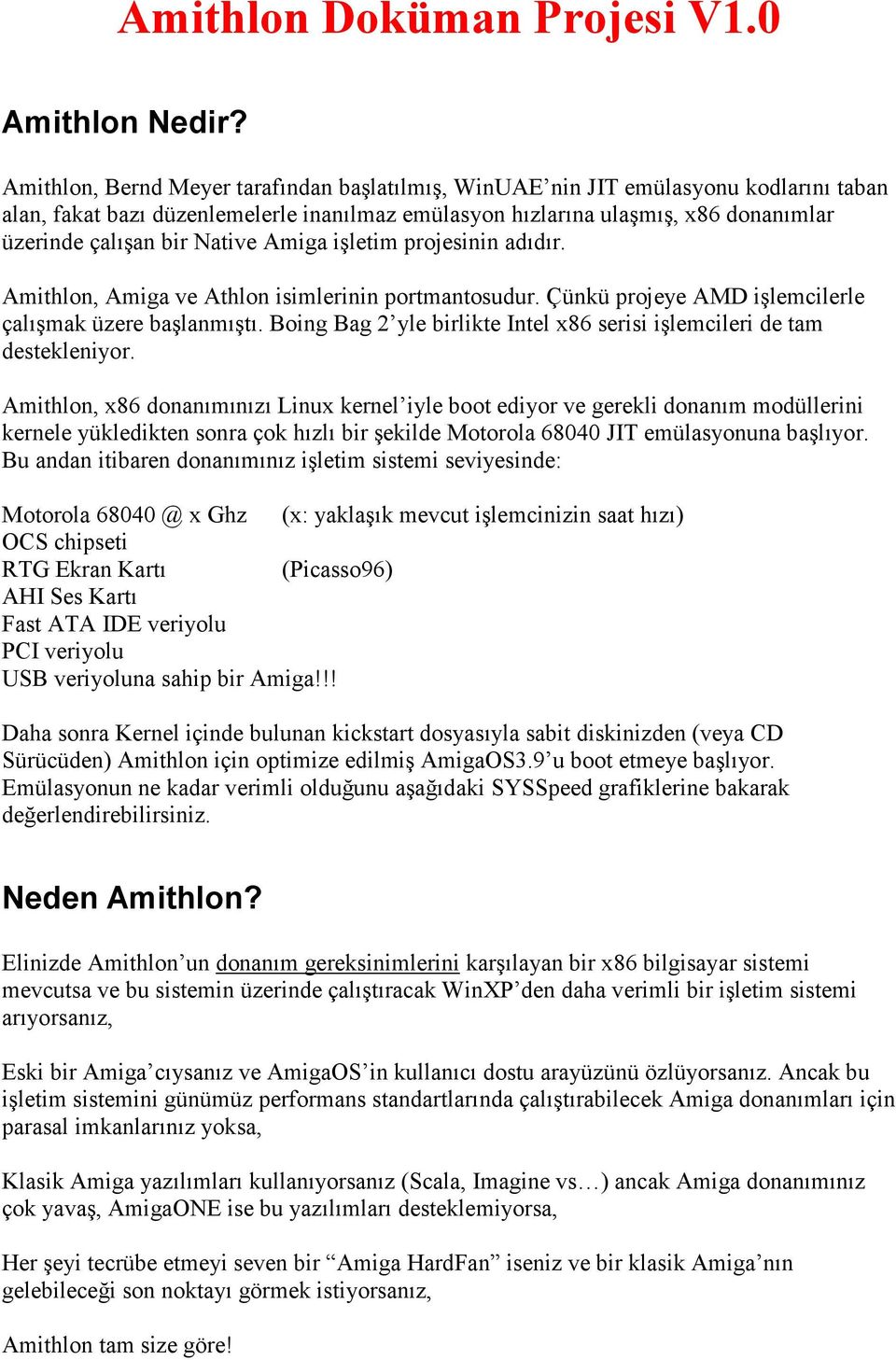 Native Amiga işletim projesinin adıdır. Amithlon, Amiga ve Athlon isimlerinin portmantosudur. Çünkü projeye AMD işlemcilerle çalışmak üzere başlanmıştı.