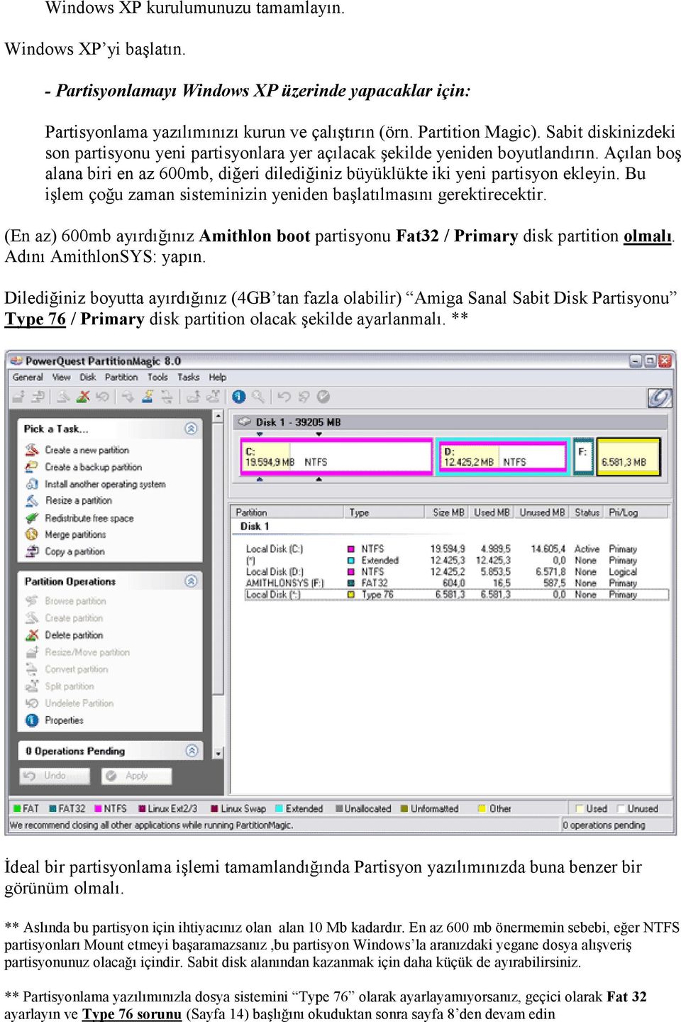 Bu işlem çoğu zaman sisteminizin yeniden başlatılmasını gerektirecektir. (En az) 600mb ayırdığınız Amithlon boot partisyonu Fat32 / Primary disk partition olmalı. Adını AmithlonSYS: yapın.