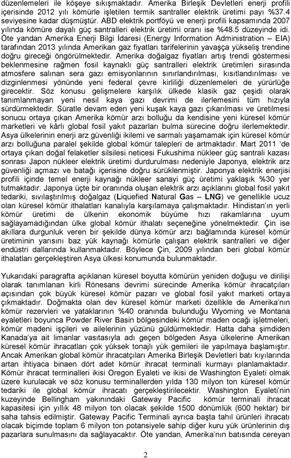 Öte yandan Amerika Enerji Bilgi İdaresi (Energy Information Administration EIA) tarafından 2013 yılında Amerikan gaz fiyatları tarifelerinin yavaşça yükseliş trendine doğru gireceği öngörülmektedir.