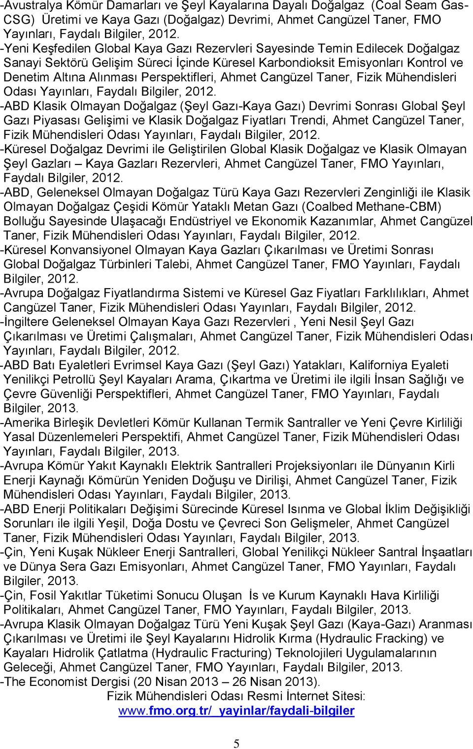 Odası -ABD Klasik Olmayan Doğalgaz (Şeyl Gazı-Kaya Gazı) Devrimi Sonrası Global Şeyl Gazı Piyasası Gelişimi ve Klasik Doğalgaz Fiyatları Trendi, Ahmet Cangüzel Taner, Fizik Mühendisleri Odası