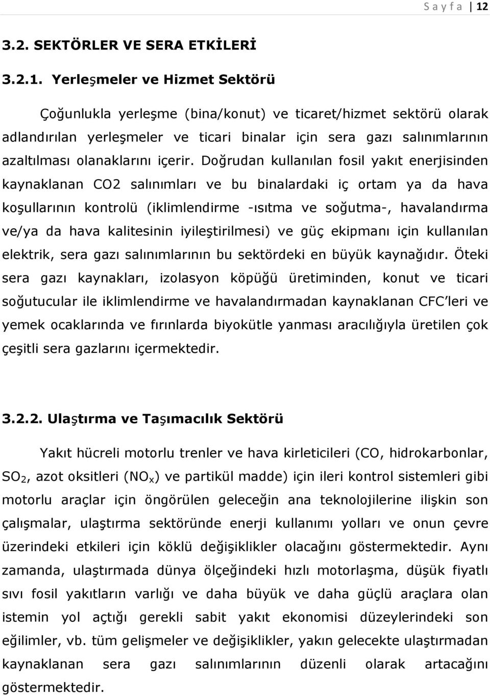 Yerleşmeler ve Hizmet Sektörü Çoğunlukla yerleşme (bina/konut) ve ticaret/hizmet sektörü olarak adlandırılan yerleşmeler ve ticari binalar için sera gazı salınımlarının azaltılması olanaklarını