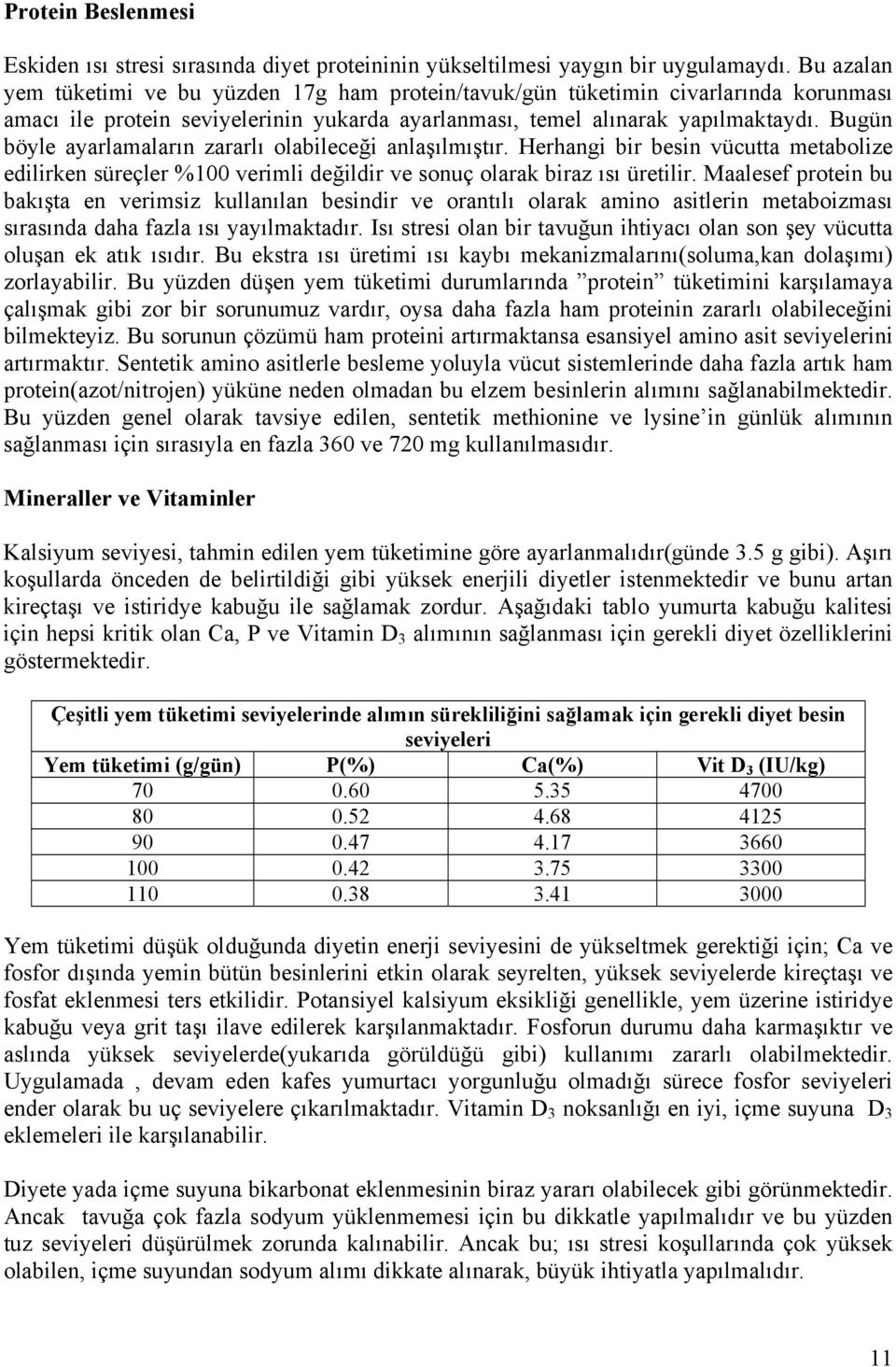 Bugün böyle ayarlamaların zararlı olabileceği anlaşılmıştır. Herhangi bir besin vücutta metabolize edilirken süreçler %100 verimli değildir ve sonuç olarak biraz ısı üretilir.