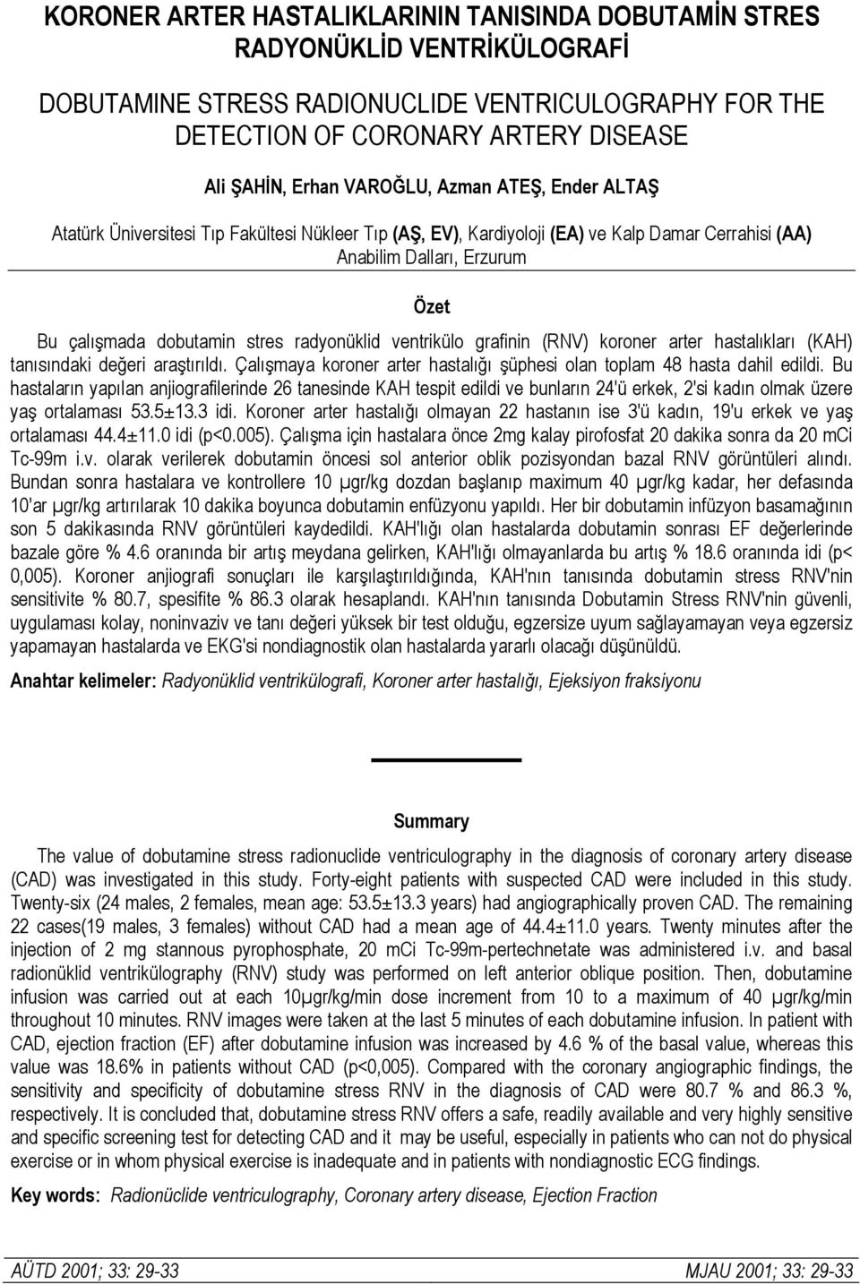 arter hatalıları (KAH) taııda değer araştırıldı. Çalışmaa rer arter hatalığı şüphe la tplam 48 hata dahl edld.