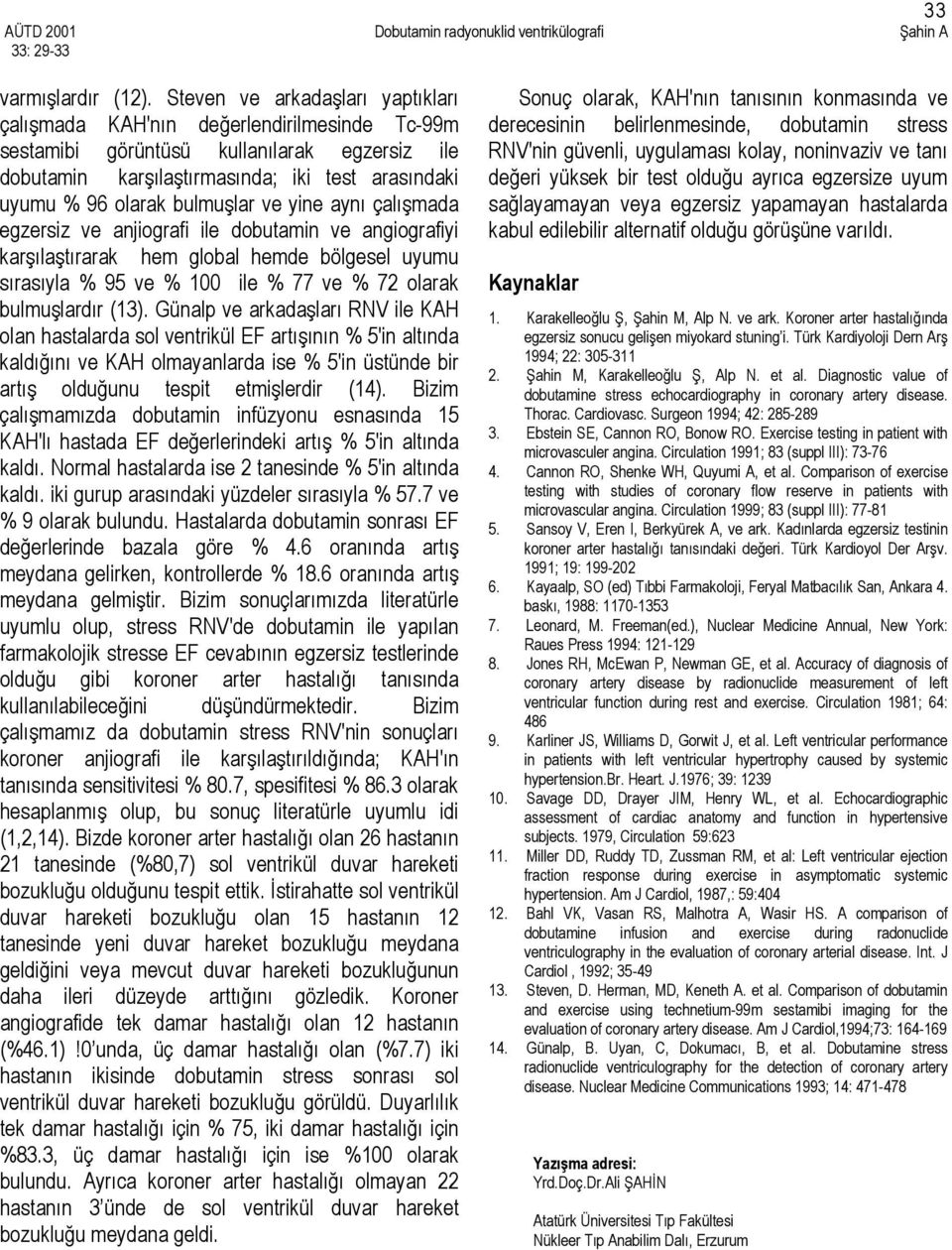 dbutam ve aggraf arşılaştırara hem glbal hemde bölgeel uumu ıraıla % 95 ve % 100 le % 77 ve % 72 lara bulmuşlardır (13).