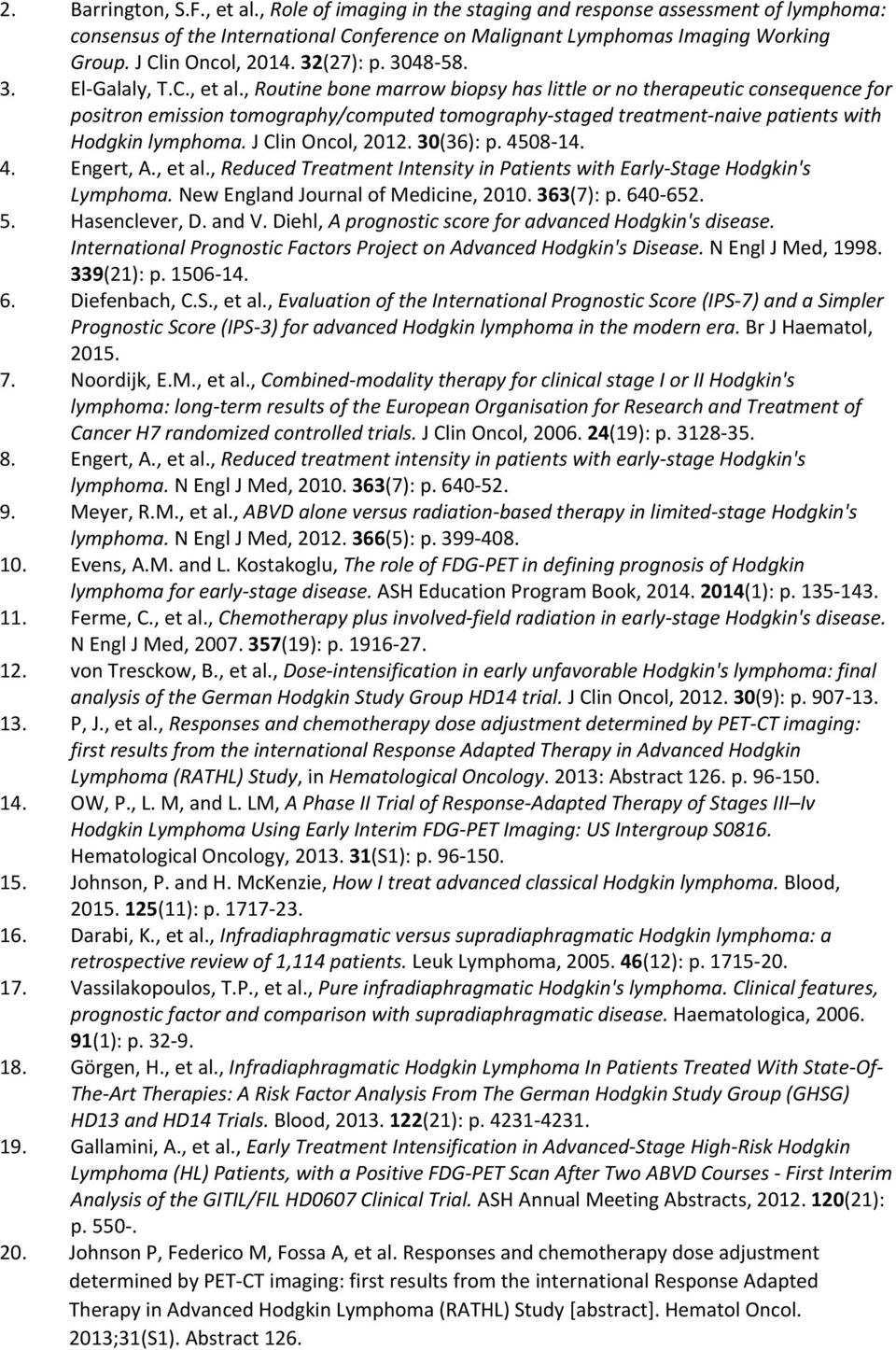 , Routine bone marrow biopsy has little or no therapeutic consequence for positron emission tomography/computed tomography staged treatment naive patients with Hodgkin lymphoma. J Clin Oncol, 2012.