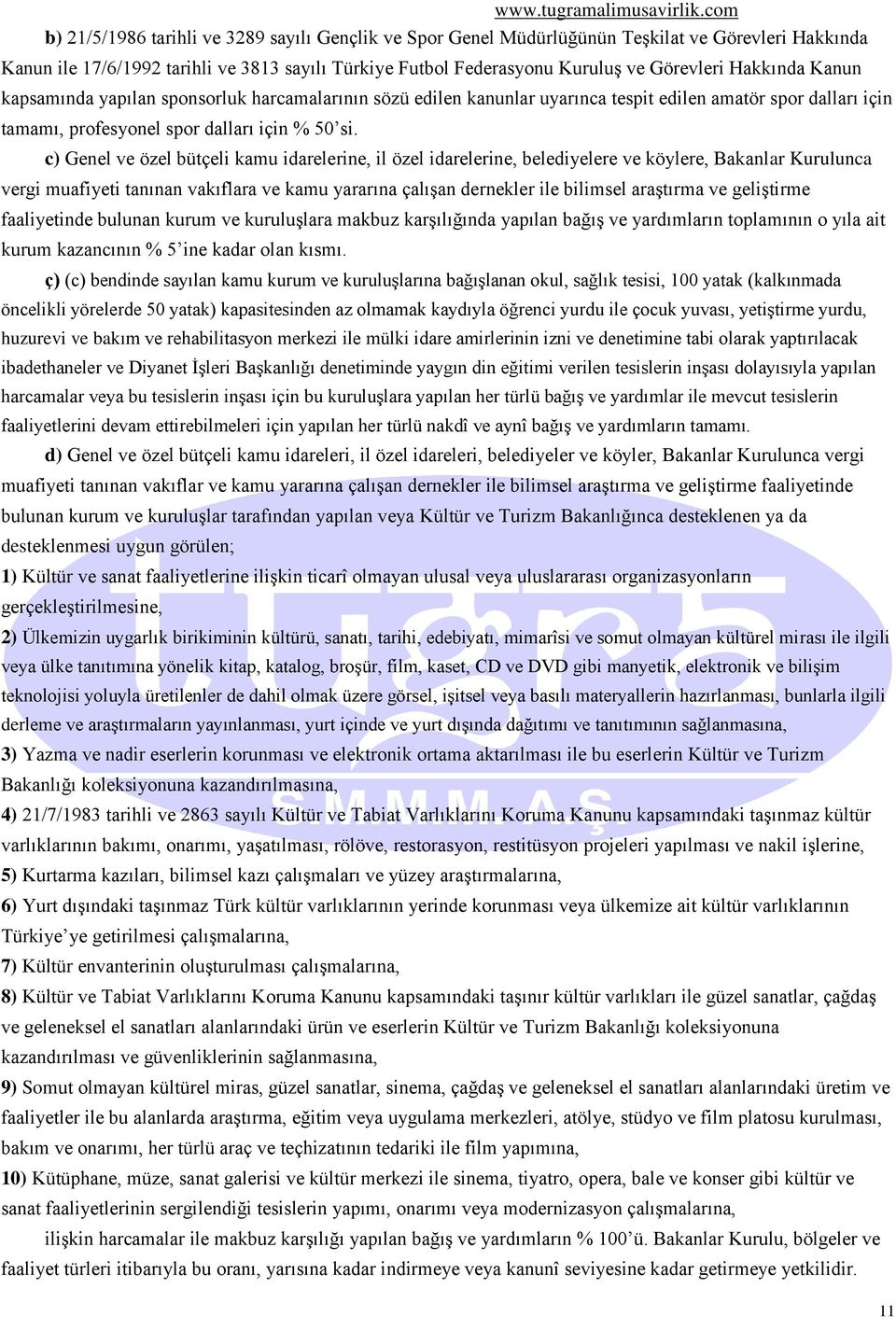 c) Genel ve özel bütçeli kamu idarelerine, il özel idarelerine, belediyelere ve köylere, Bakanlar Kurulunca vergi muafiyeti tanınan vakıflara ve kamu yararına çalışan dernekler ile bilimsel araştırma