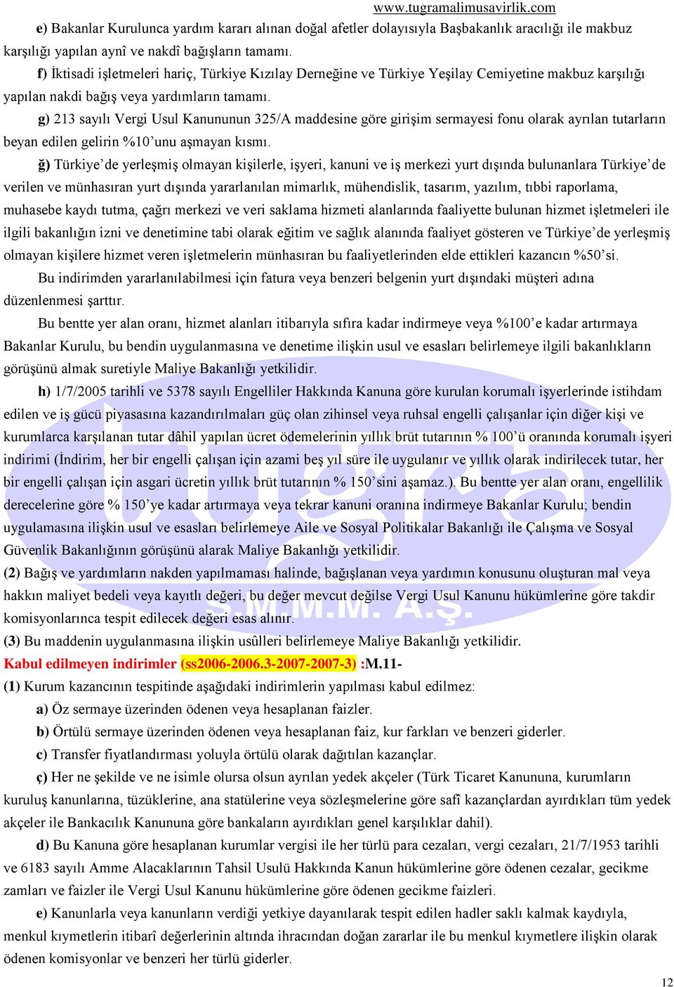 g) 213 sayılı Vergi Usul Kanununun 325/A maddesine göre girişim sermayesi fonu olarak ayrılan tutarların beyan edilen gelirin %10 unu aşmayan kısmı.