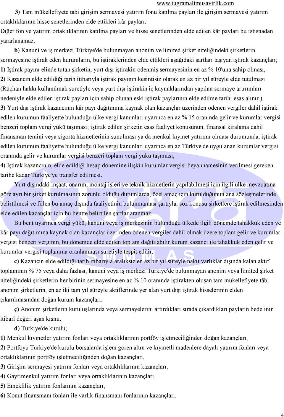 b) Kanunî ve iş merkezi Türkiye'de bulunmayan anonim ve limited şirket niteliğindeki şirketlerin sermayesine iştirak eden kurumların, bu iştiraklerinden elde ettikleri aşağıdaki şartları taşıyan