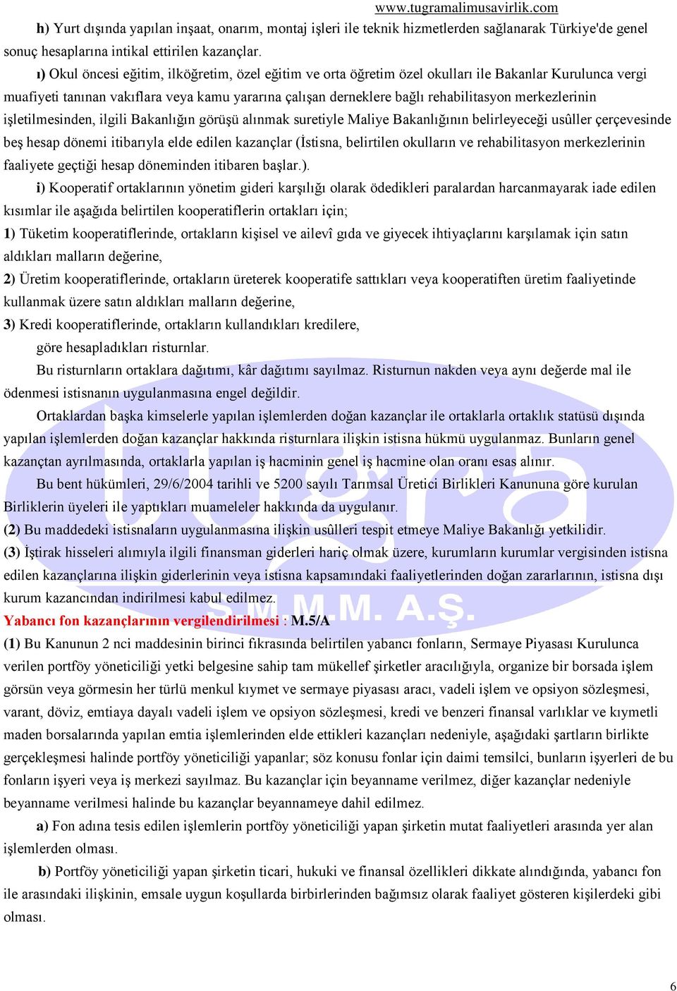 merkezlerinin işletilmesinden, ilgili Bakanlığın görüşü alınmak suretiyle Maliye Bakanlığının belirleyeceği usûller çerçevesinde beş hesap dönemi itibarıyla elde edilen kazançlar (İstisna, belirtilen