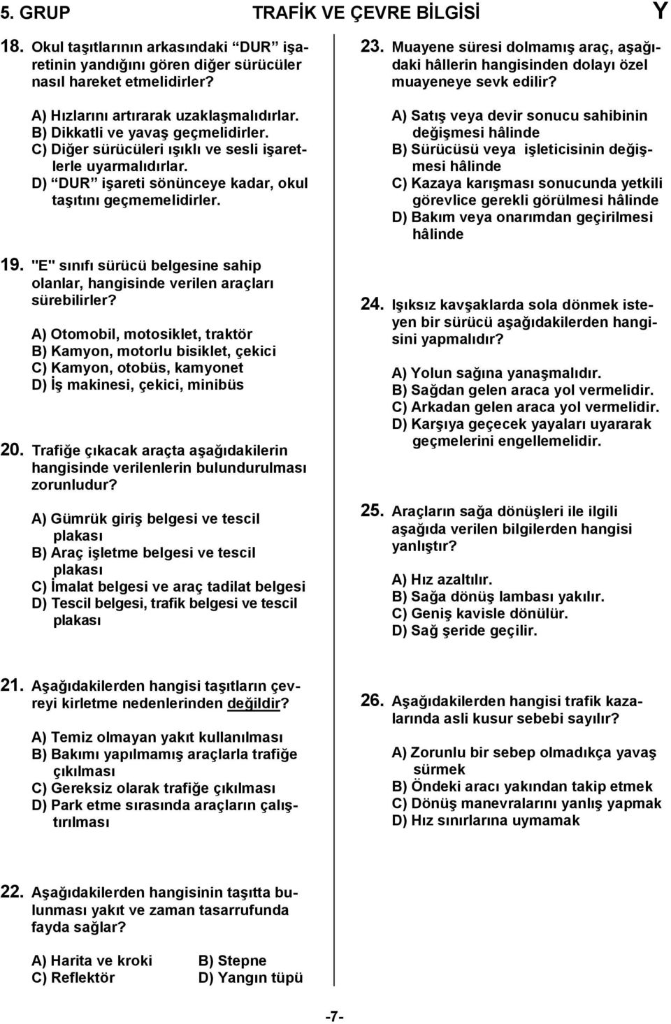 "E" snf sürücü belgesine sahip olanlar, hangisinde verilen araçlar sürebilirler?