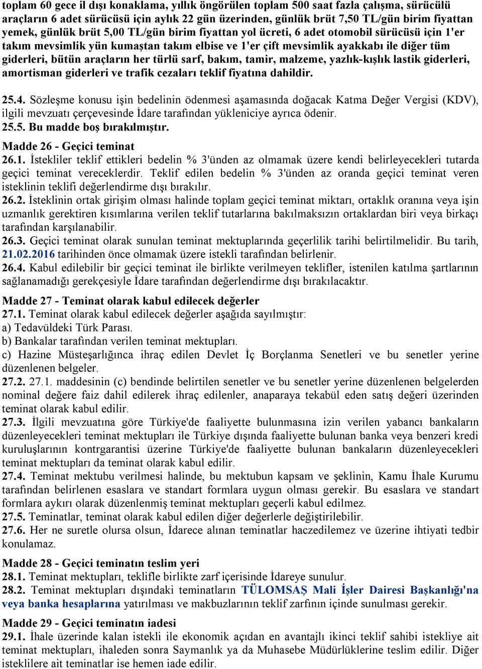 türlü sarf, bakım, tamir, malzeme, yazlık-kışlık lastik giderleri, amortisman giderleri ve trafik cezaları teklif fiyatına dahildir. 25.4.