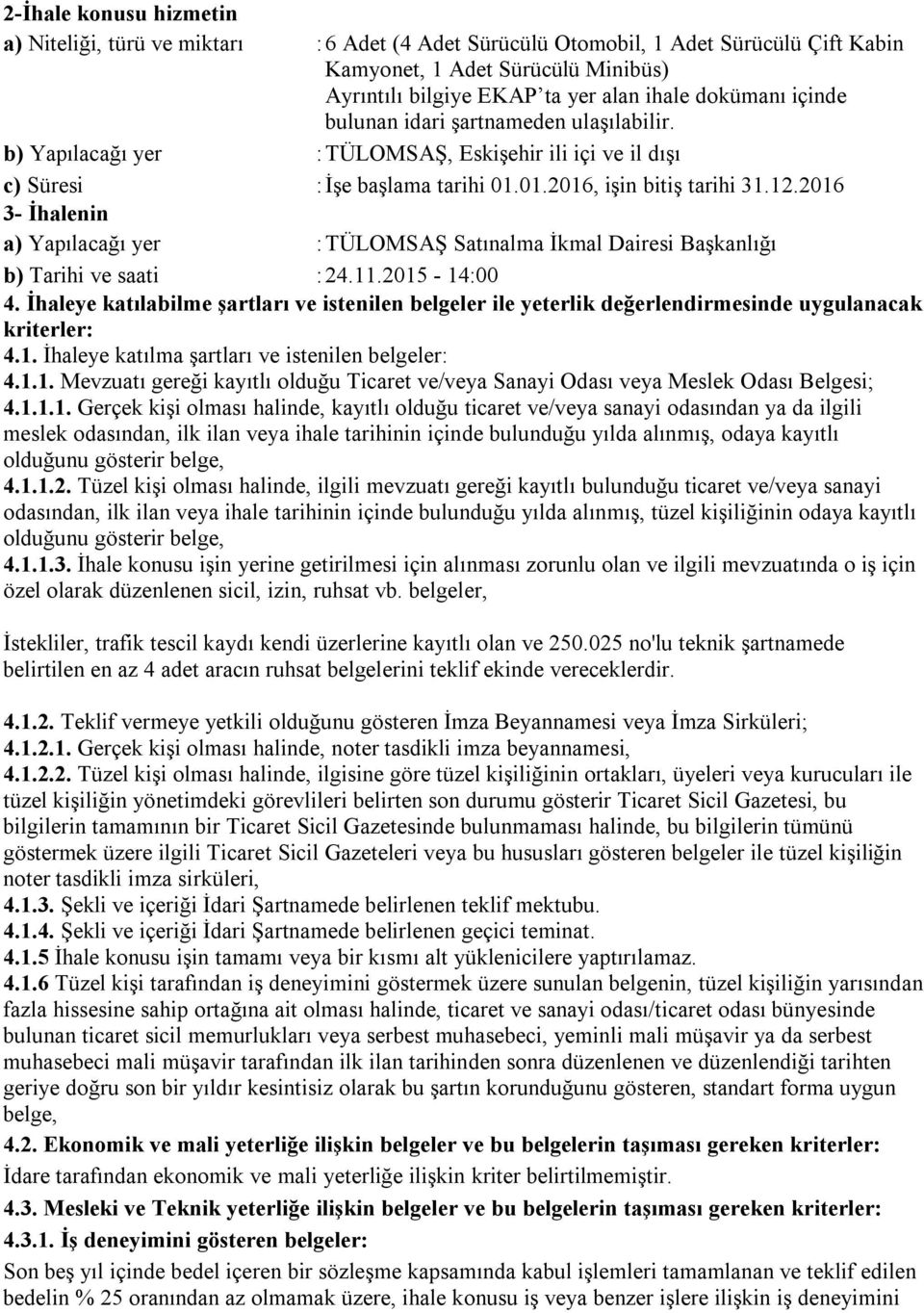 2016 3- İhalenin a) Yapılacağı yer : TÜLOMSAŞ Satınalma İkmal Dairesi Başkanlığı b) Tarihi ve saati : 24.11.2015-14:00 4.