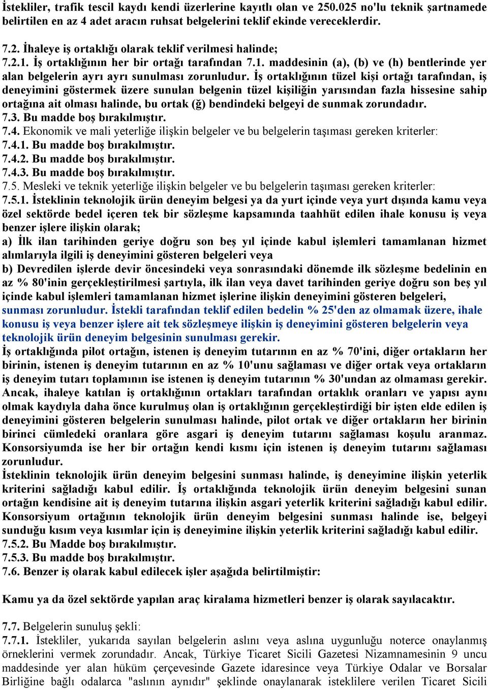 İş ortaklığının tüzel kişi ortağı tarafından, iş deneyimini göstermek üzere sunulan belgenin tüzel kişiliğin yarısından fazla hissesine sahip ortağına ait olması halinde, bu ortak (ğ) bendindeki