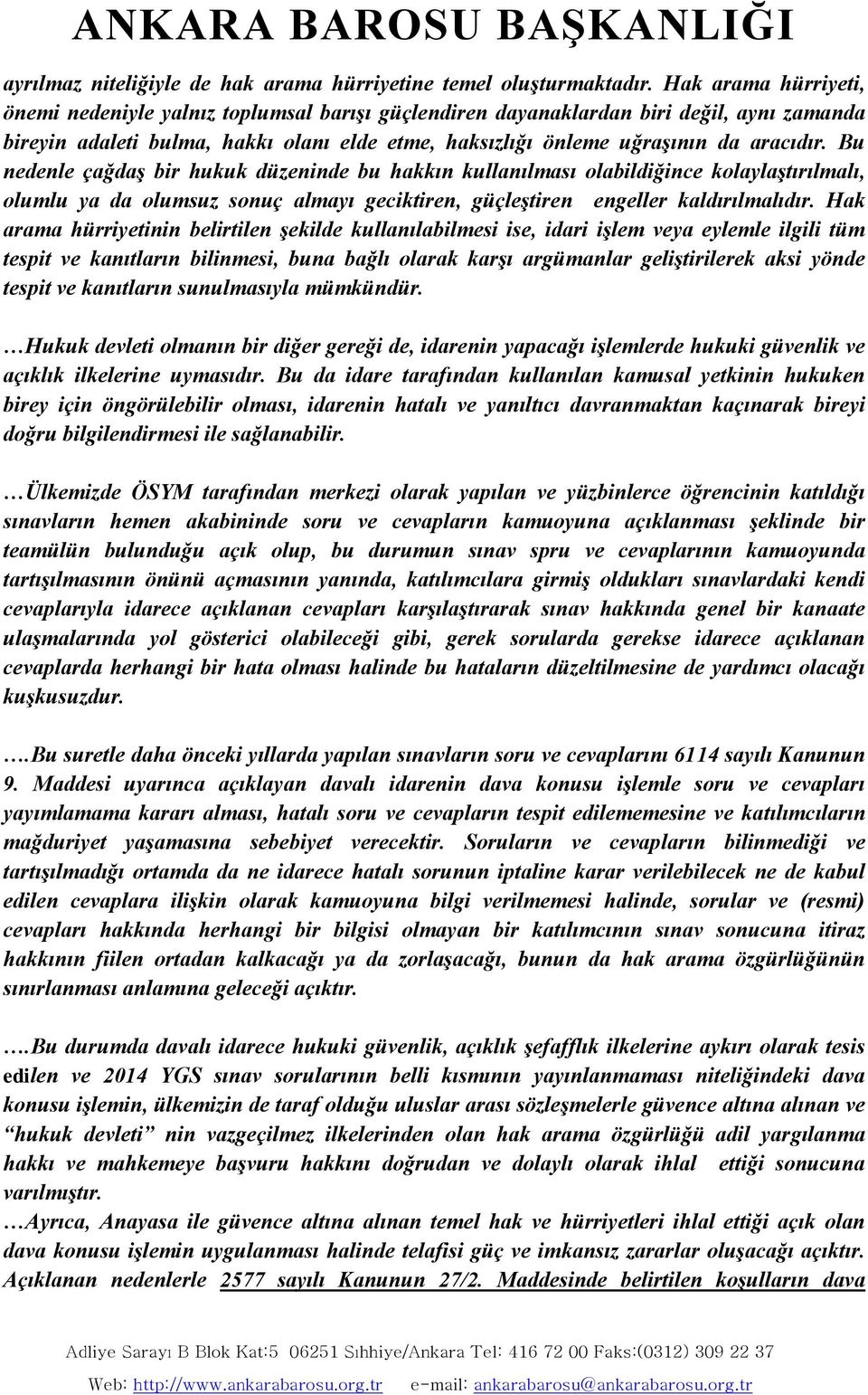 Bu nedenle çağdaş bir hukuk düzeninde bu hakkın kullanılması olabildiğince kolaylaştırılmalı, olumlu ya da olumsuz sonuç almayı geciktiren, güçleştiren engeller kaldırılmalıdır.