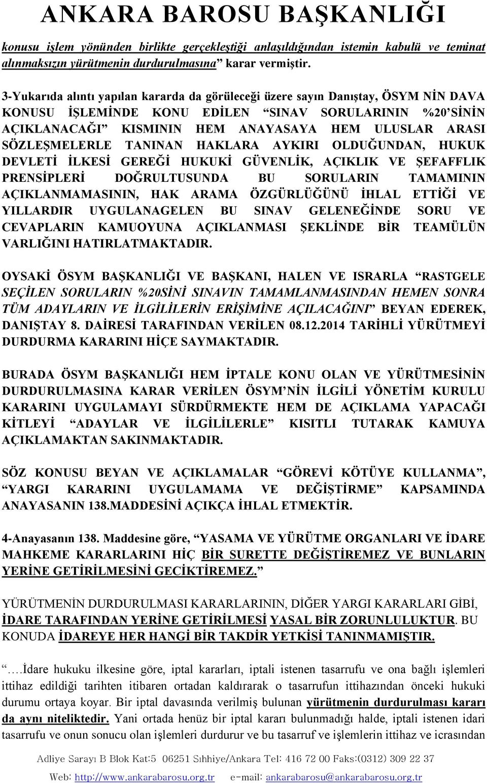 SÖZLEŞMELERLE TANINAN HAKLARA AYKIRI OLDUĞUNDAN, HUKUK DEVLETİ İLKESİ GEREĞİ HUKUKİ GÜVENLİK, AÇIKLIK VE ŞEFAFFLIK PRENSİPLERİ DOĞRULTUSUNDA BU SORULARIN TAMAMININ AÇIKLANMAMASININ, HAK ARAMA