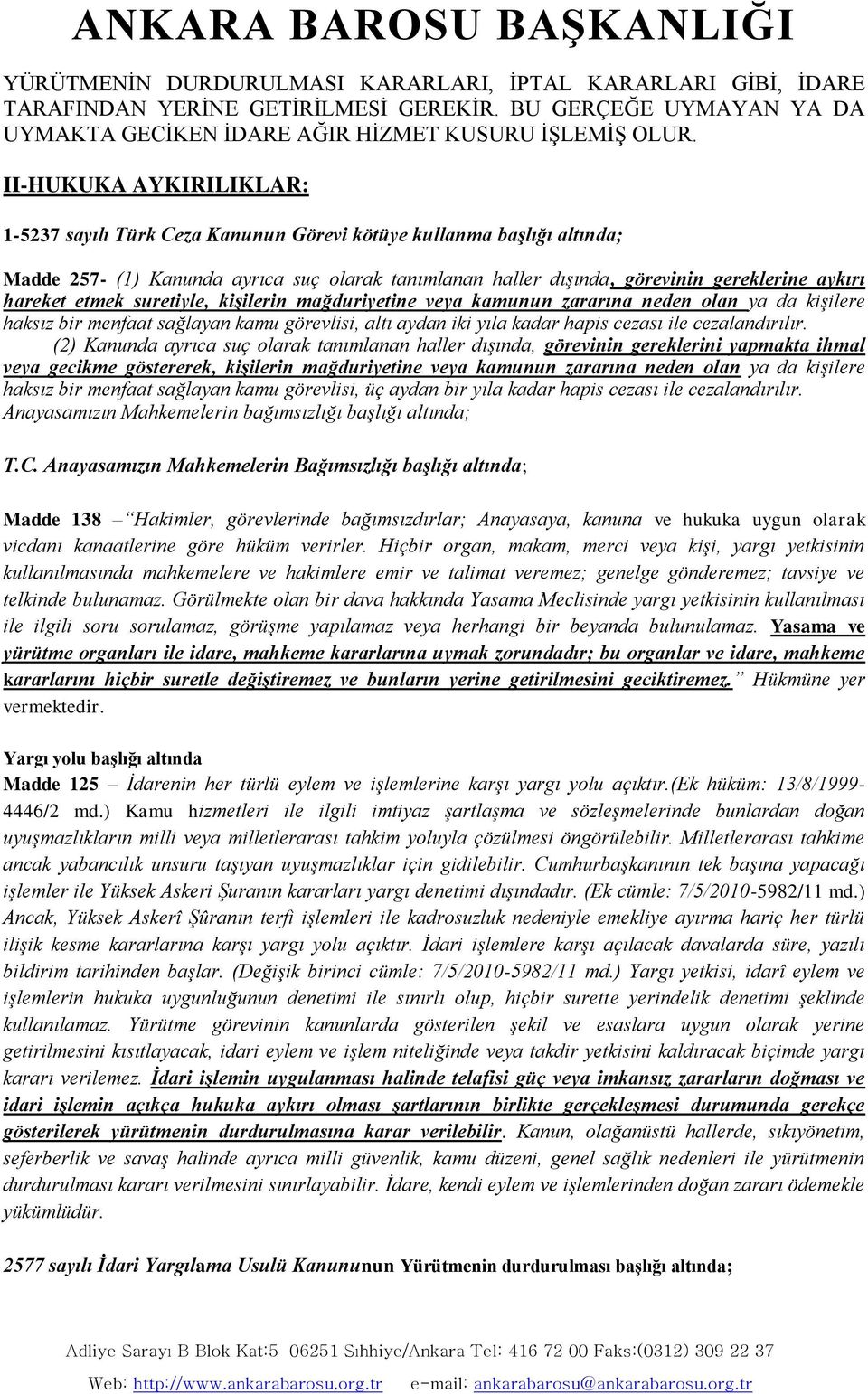 hareket etmek suretiyle, kişilerin mağduriyetine veya kamunun zararına neden olan ya da kişilere haksız bir menfaat sağlayan kamu görevlisi, altı aydan iki yıla kadar hapis cezası ile cezalandırılır.