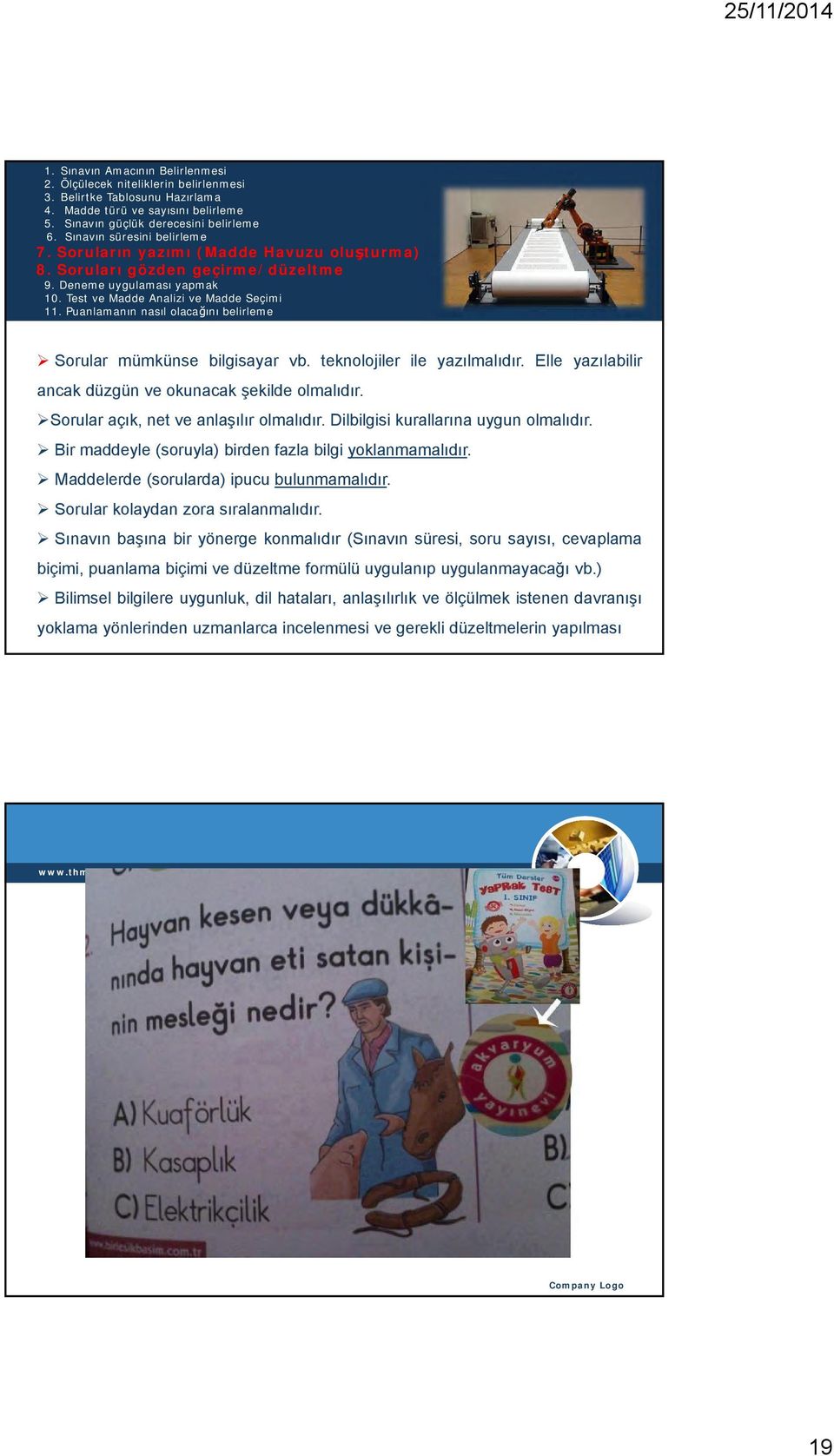 Elle yazılabilir ancak düzgün ve okunacak şekilde olmalıdır. Sorular açık, net ve anlaşılır olmalıdır. Dilbilgisi kurallarına uygun olmalıdır.