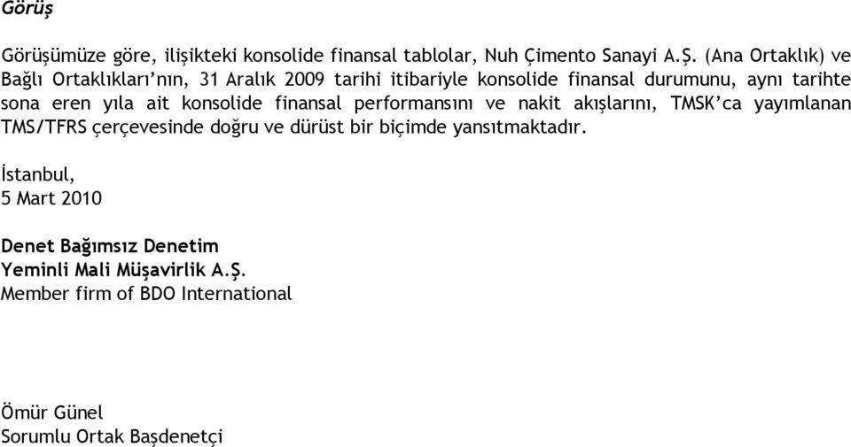 eren yıla ait konsolide finansal performansını ve nakit akışlarını, TMSK ca yayımlanan TMS/TFRS çerçevesinde doğru ve dürüst