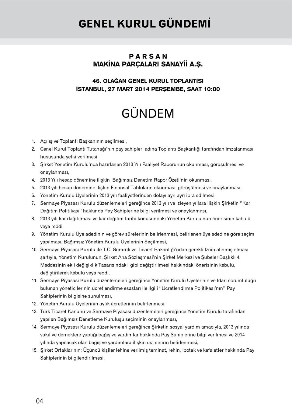 Şirket Yönetim Kurulu nca hazırlanan 2013 Yılı Faaliyet Raporunun okunması, görüşülmesi ve onaylanması, 4. 2013 Yılı hesap dönemine ilişkin Bağımsız Denetim Rapor Özeti nin okunması, 5.