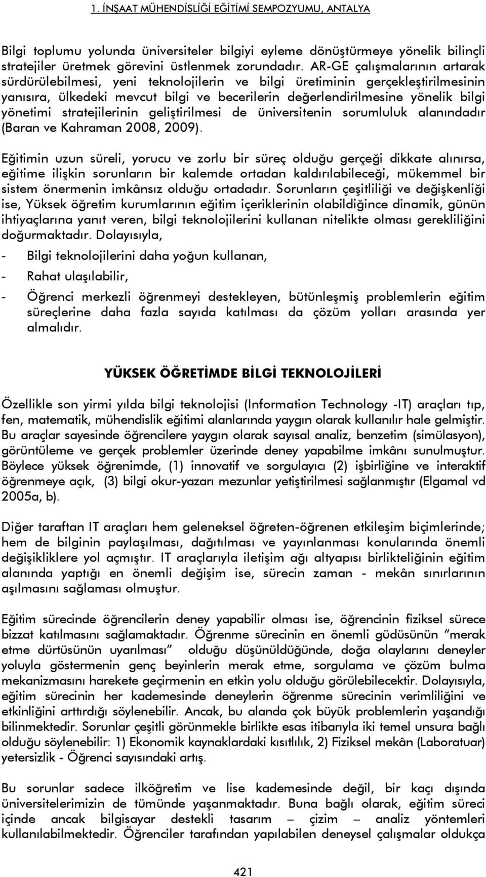 stratejilerinin geliştirilmesi de üniversitenin sorumluluk alanındadır (Baran ve Kahraman 2008, 2009).