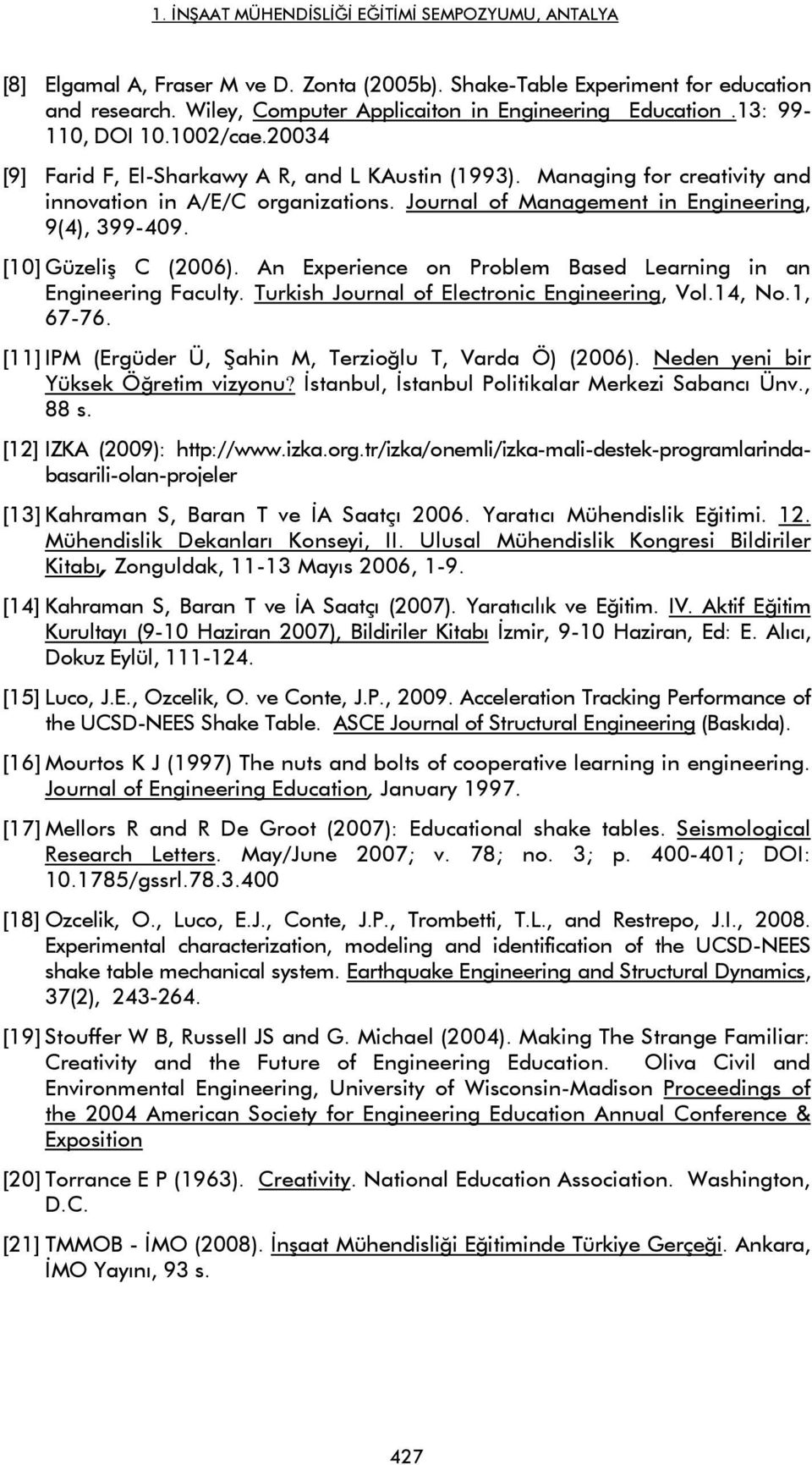An Experience on Problem Based Learning in an Engineering Faculty. Turkish Journal of Electronic Engineering, Vol.14, No.1, 67-76. [11] IPM (Ergüder Ü, Şahin M, Terzioğlu T, Varda Ö) (2006).